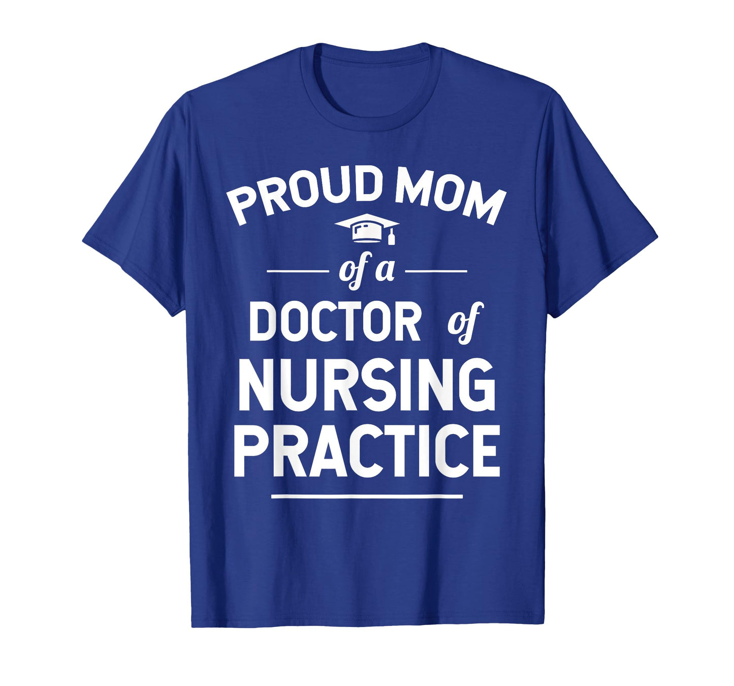 Proud Mom Of A DNP Doctor of Nursing Practice T-Shirt