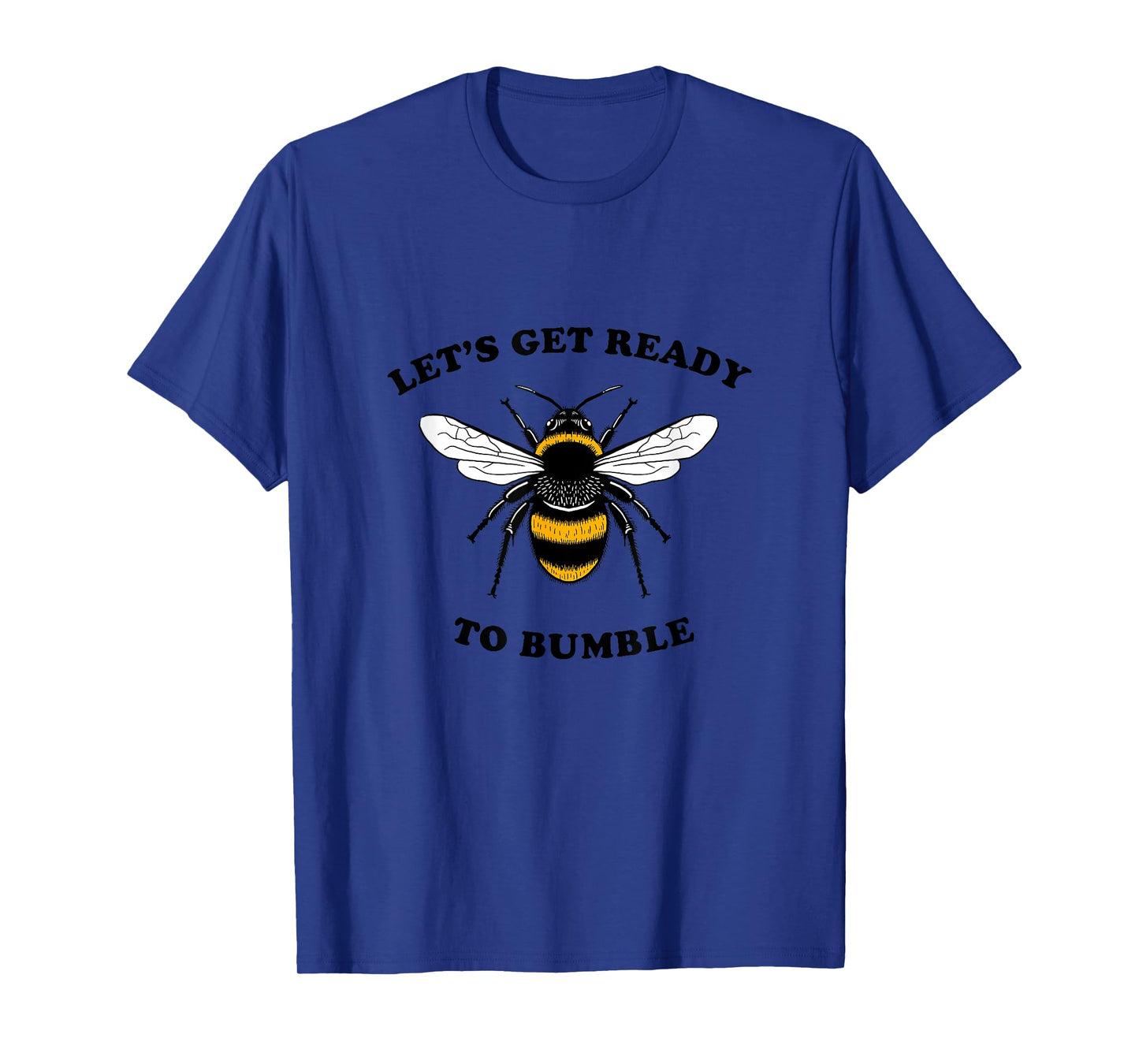 Let's Get Ready To Bumble - BumbleBee Bee Funny T-Shirt