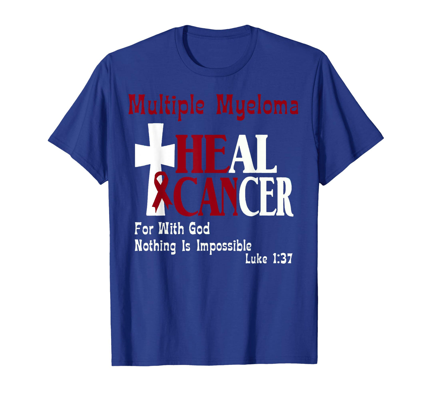 Multiple Myeloma He Can Heal Cancer Christian Support T-Shirt