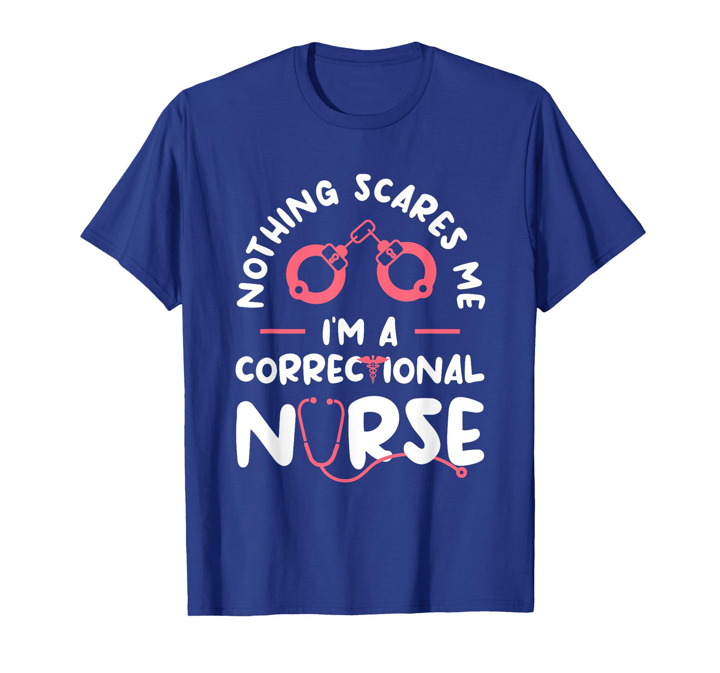 Nothing Scares Me I'm A Correctional Nurse RN Nurses T-Shirt