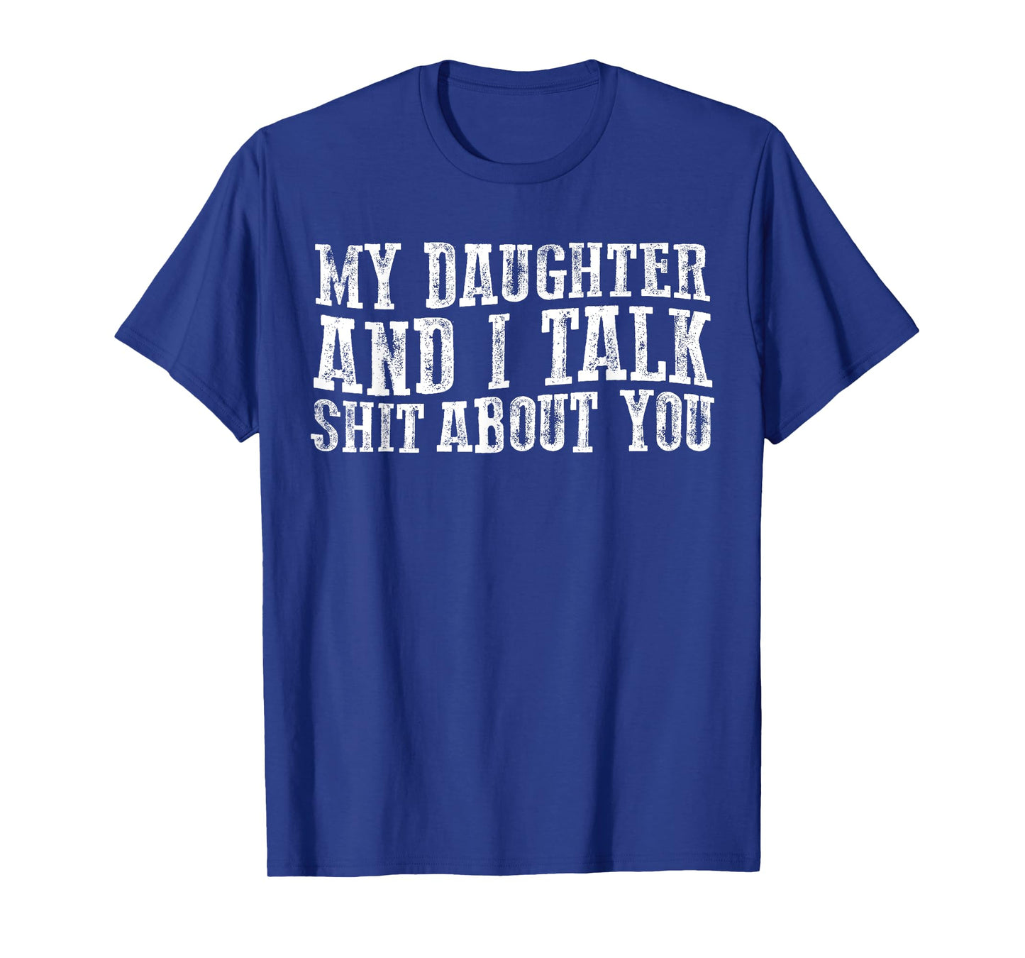 Funny My Daughter And I Talk about you for mom dad T-Shirt