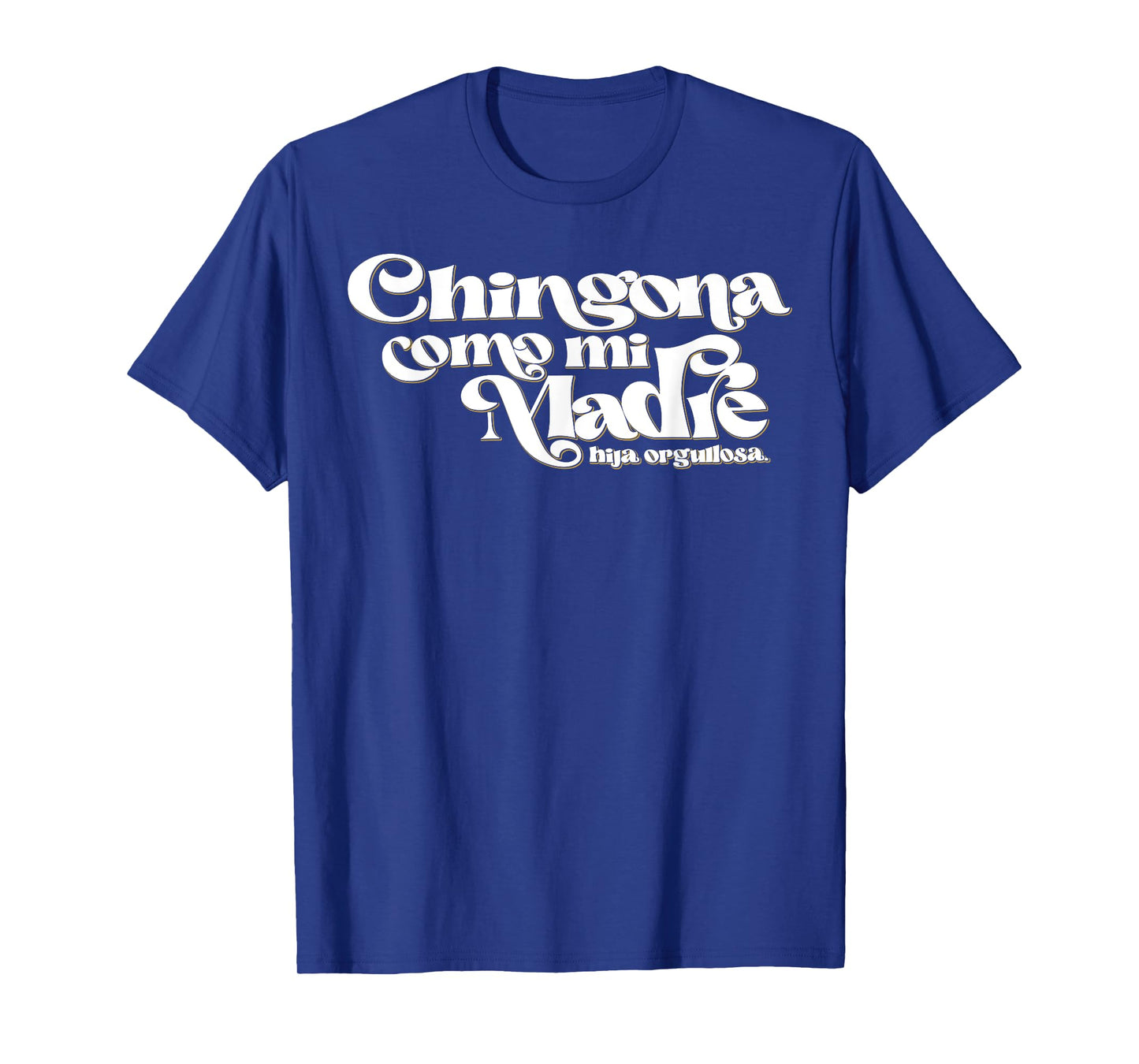 Chingona Como Mi Madre T-Shirt