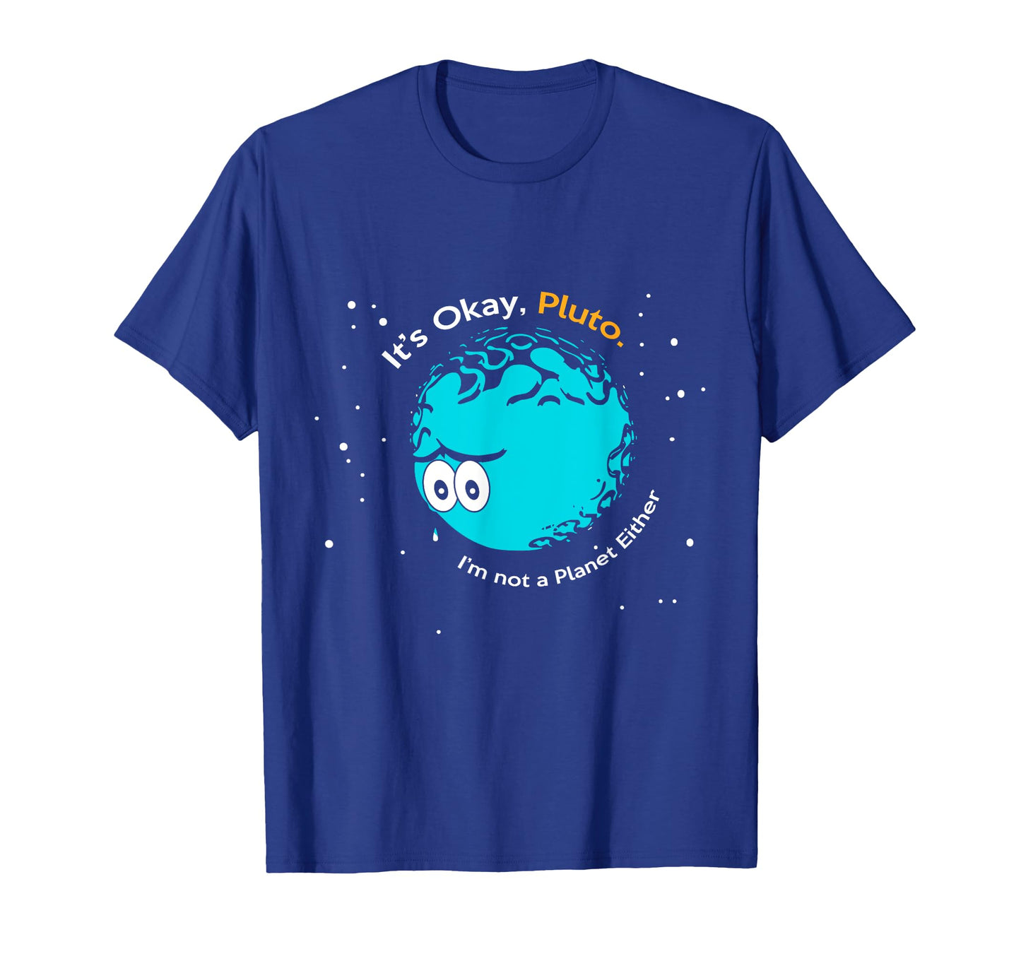 It's Okay Pluto, I am Not a Planet Either Fun Astronomy Tee T-Shirt
