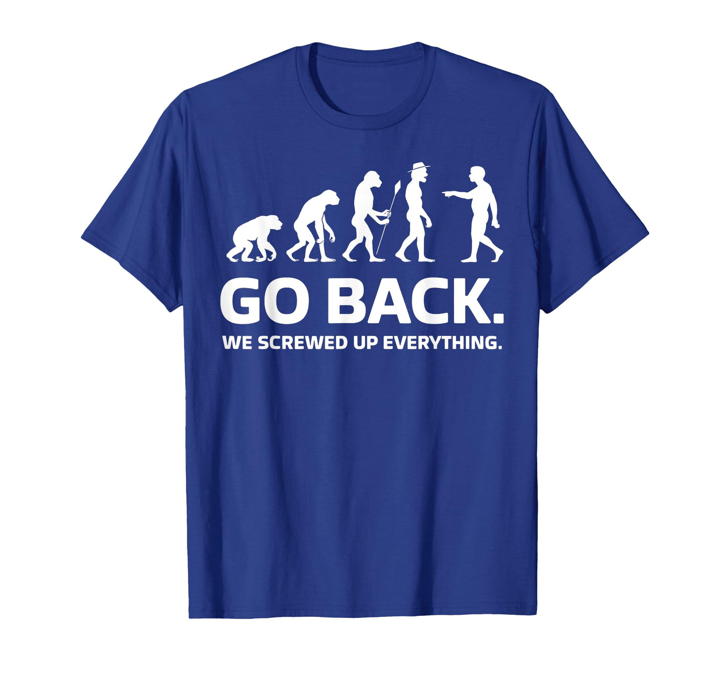 Evolution Biology Go Back We Screwed Up Everything Funny T-Shirt