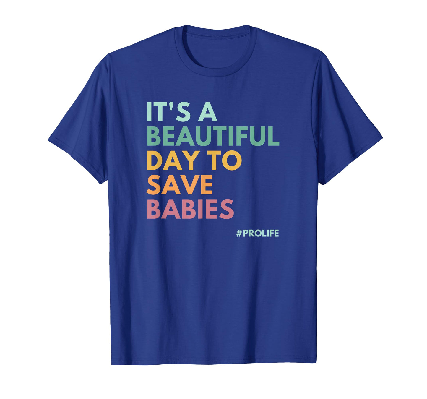 It's A Beautiful Day To Save Babies, Pro Life T-Shirt