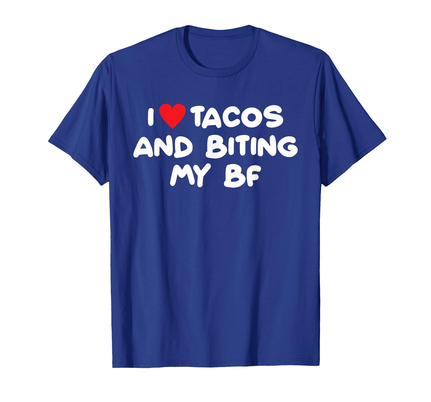 I Loves Tacos, Biting My Bf, Witty T-Shirt