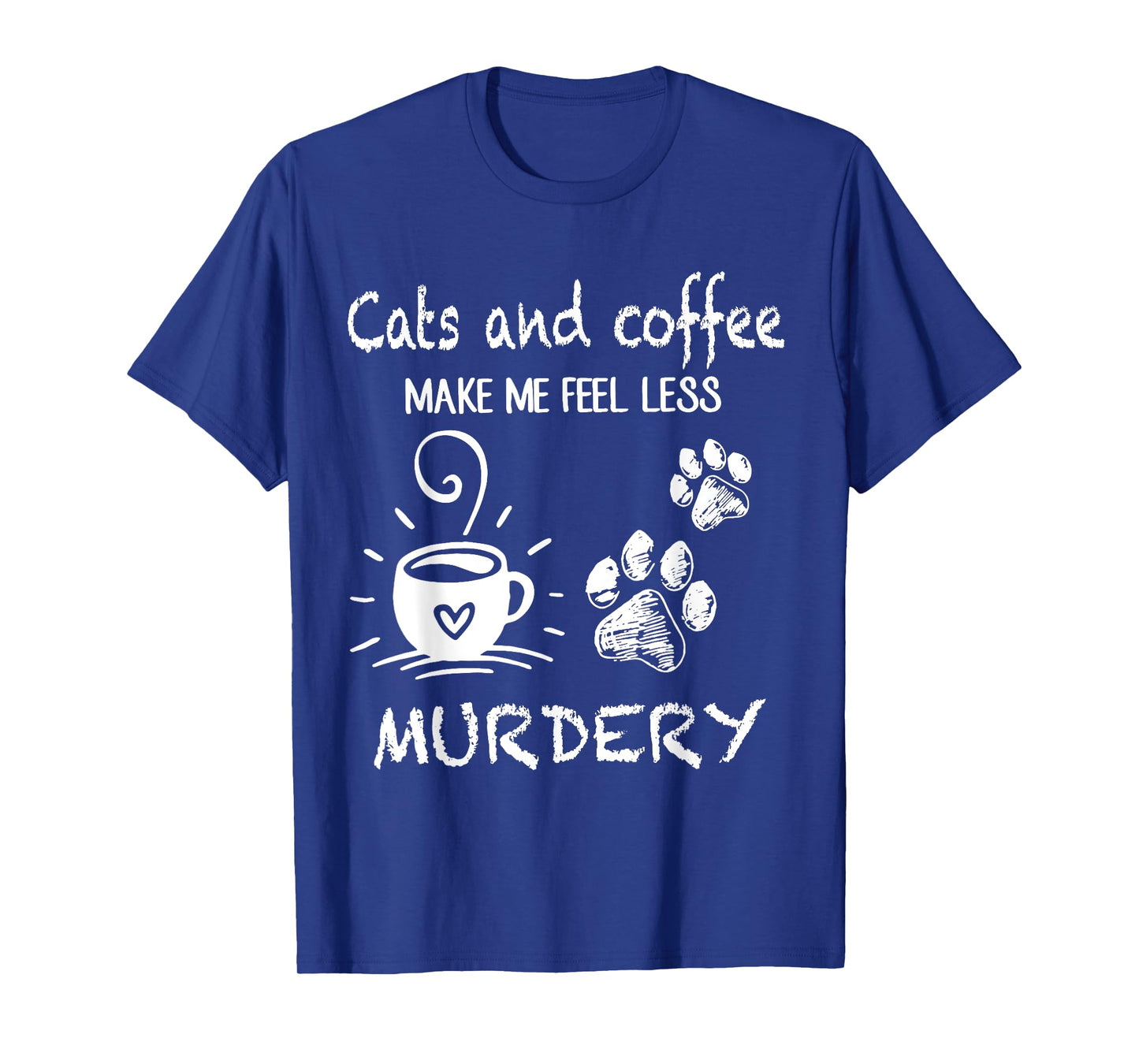 Cats And Coffee Make Me Feel Less Murdery Funny Cat Coffee T-Shirt for Men Women