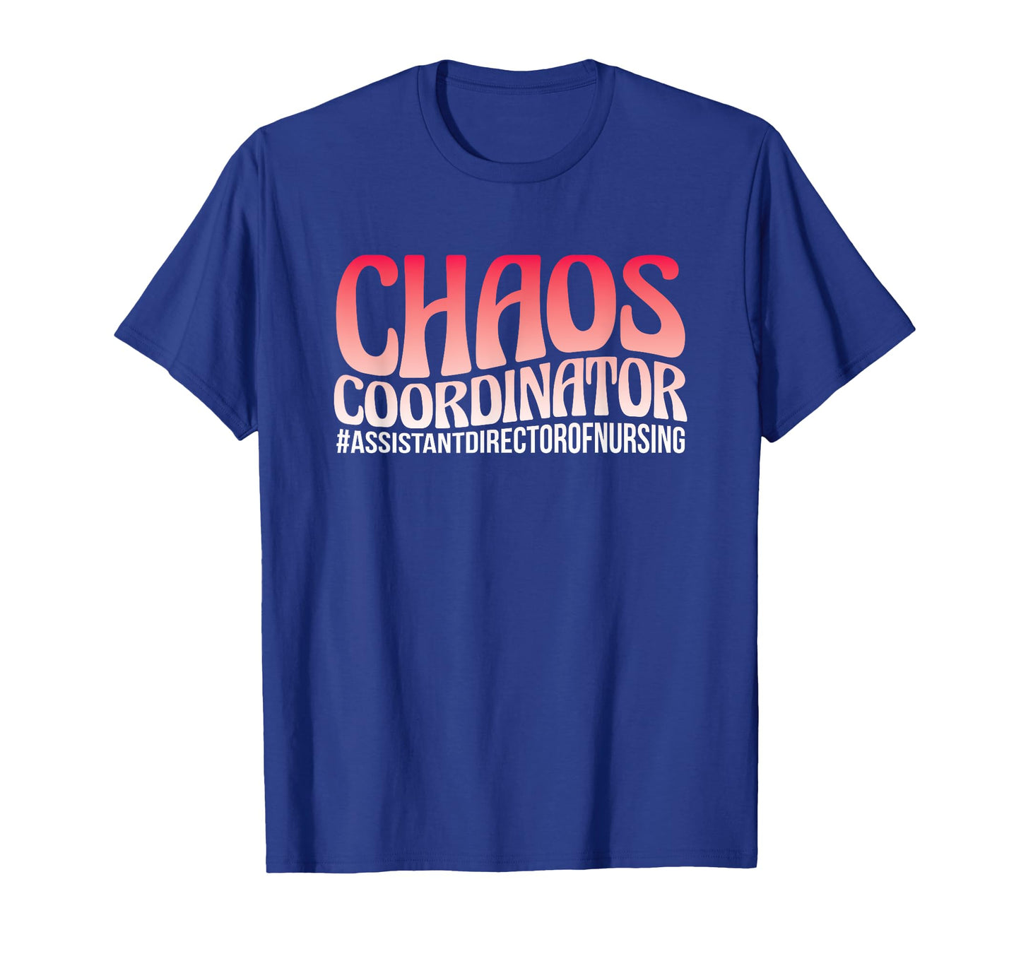 Chaos Coordinator ADON Nurse Assistant Director Of Nursing T-Shirt
