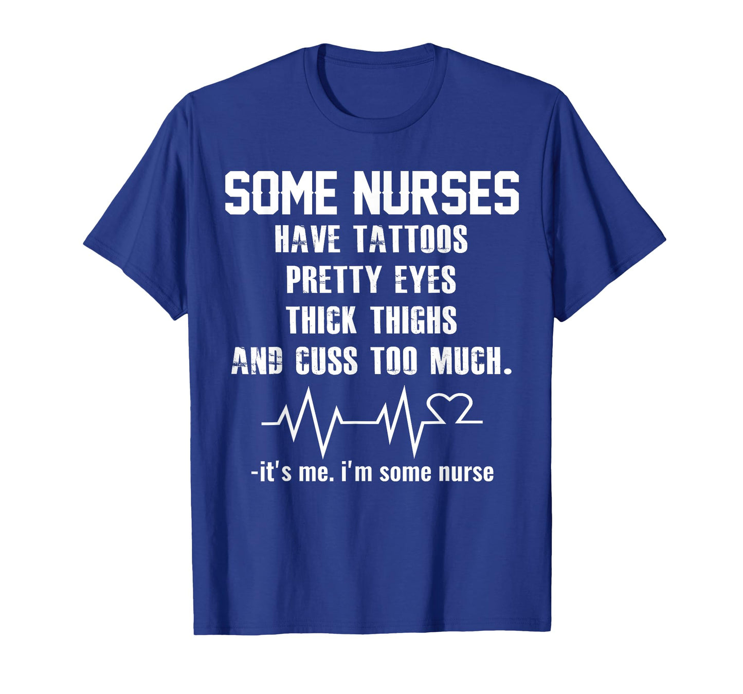 Some nurses have tattoos pretty eyes thick thighs T-Shirt
