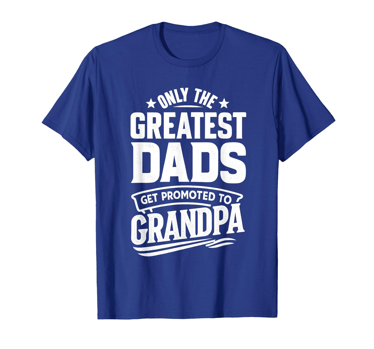 Greatest Dads Get Promoted To Grandpa Father's Day Grandpa T-Shirt