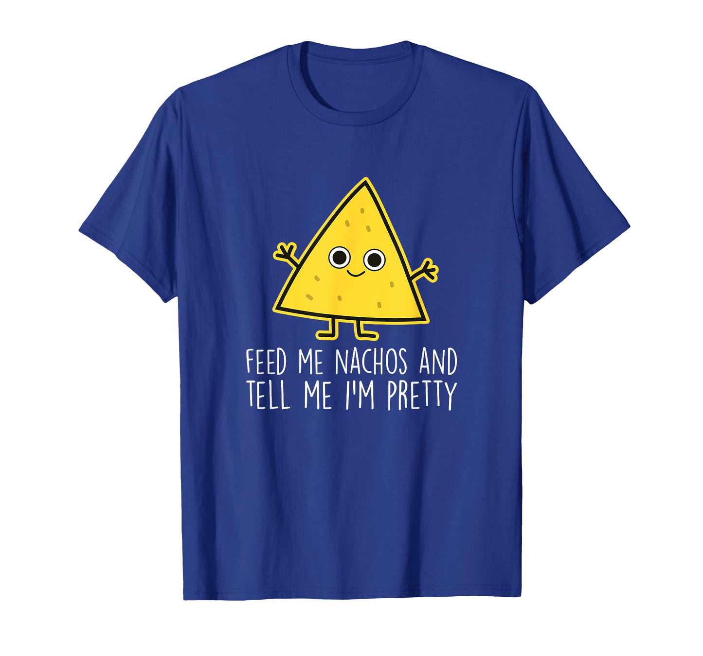 Feed Me Nachos - Nacho Mexico Fast Food Funny Nachos T-Shirt