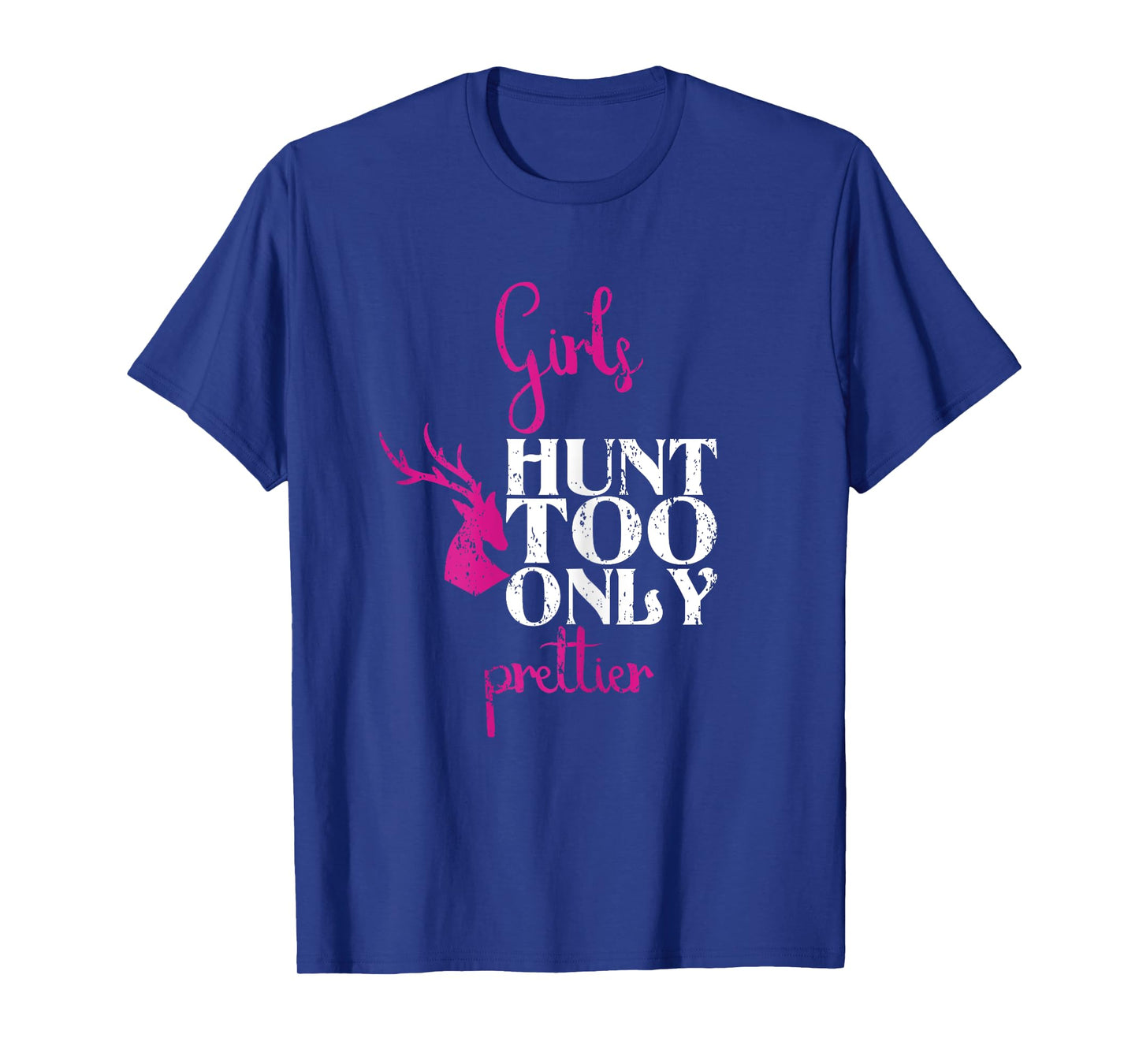 Girls Hunt Too Only Prettier Pretty Hunting Deer Elk Hunt T-Shirt