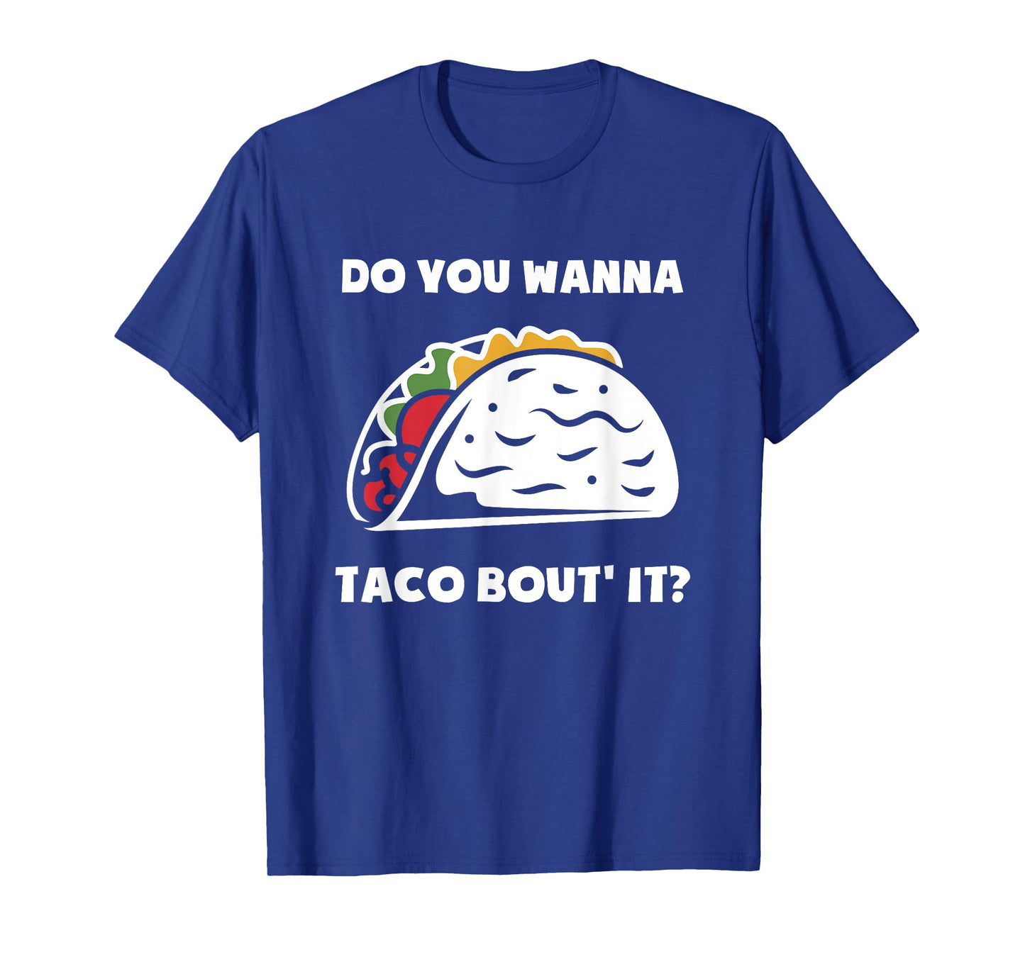 Do You Wanna Taco Bout It | Funny Tacos T-Shirt