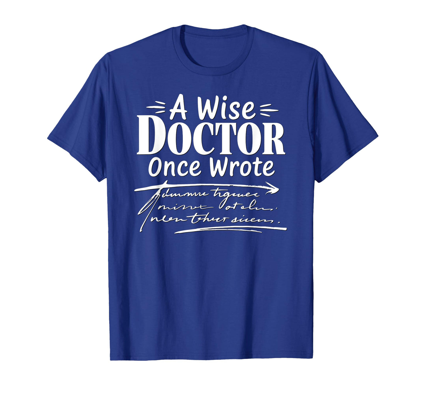 A Wise Doctor Once Wrote Funny Doctors Handwriting Humor T-Shirt