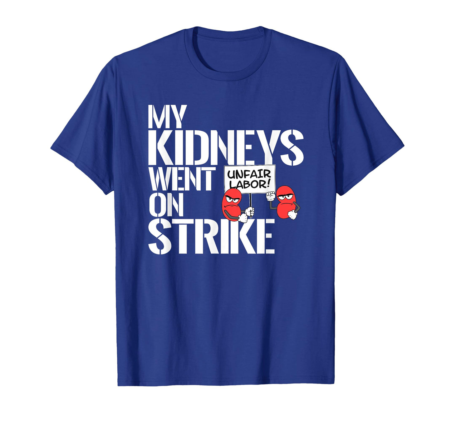 My Kidneys Are On Strike a Funny Dialysis Patient Shirt T-Shirt