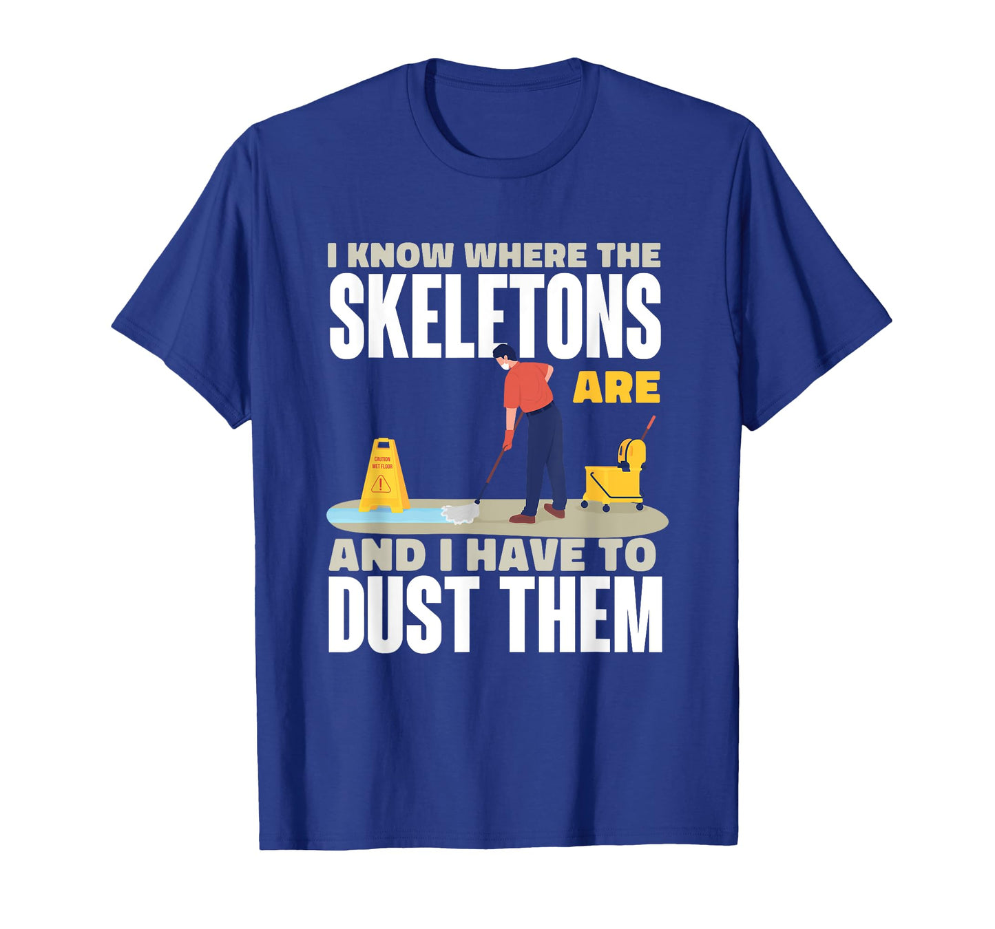 I Know Where The Skeletons are Custodian Humor T-Shirt