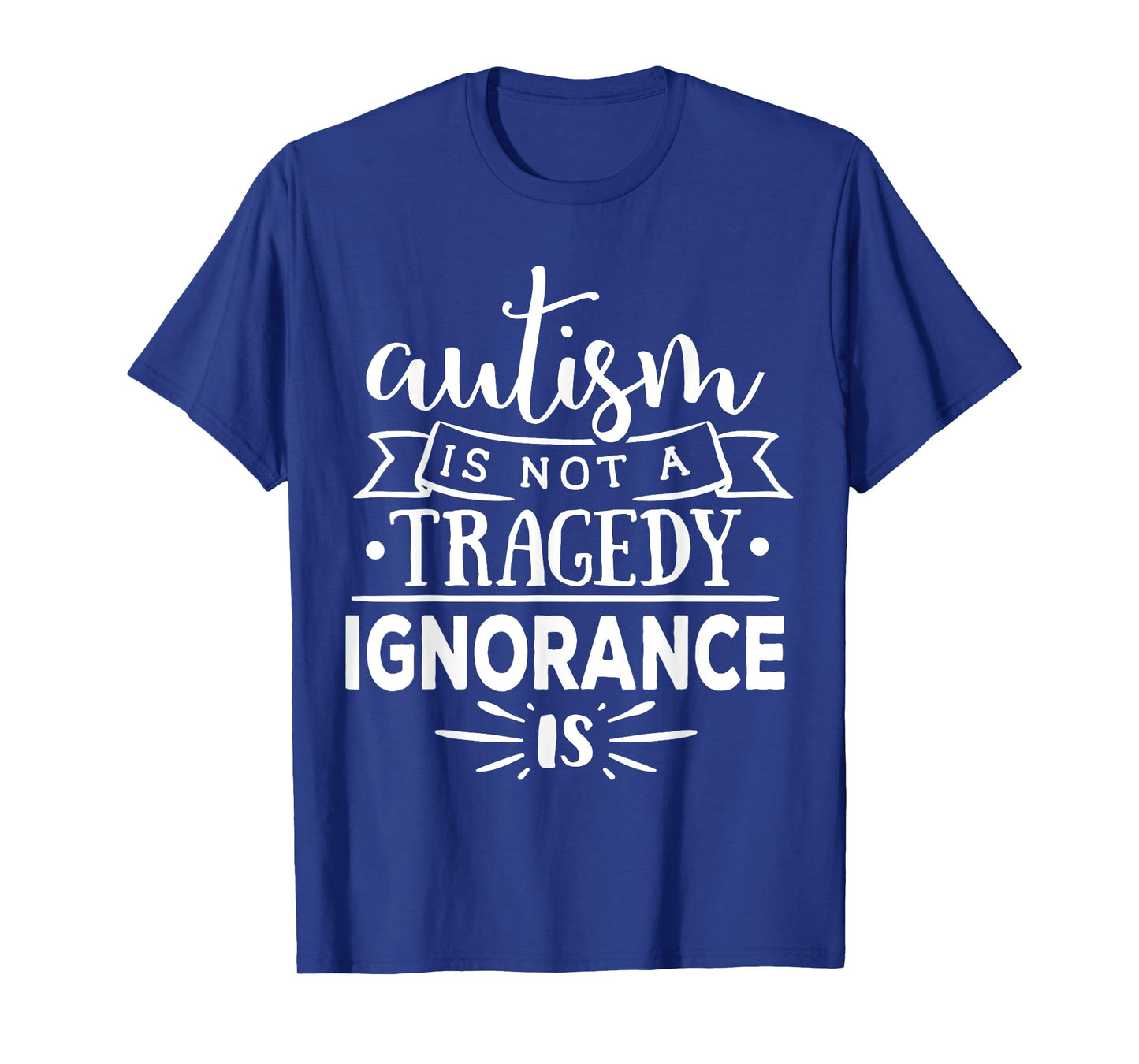 Autism In Not A Tragedy Ignorance Is T-Shirt