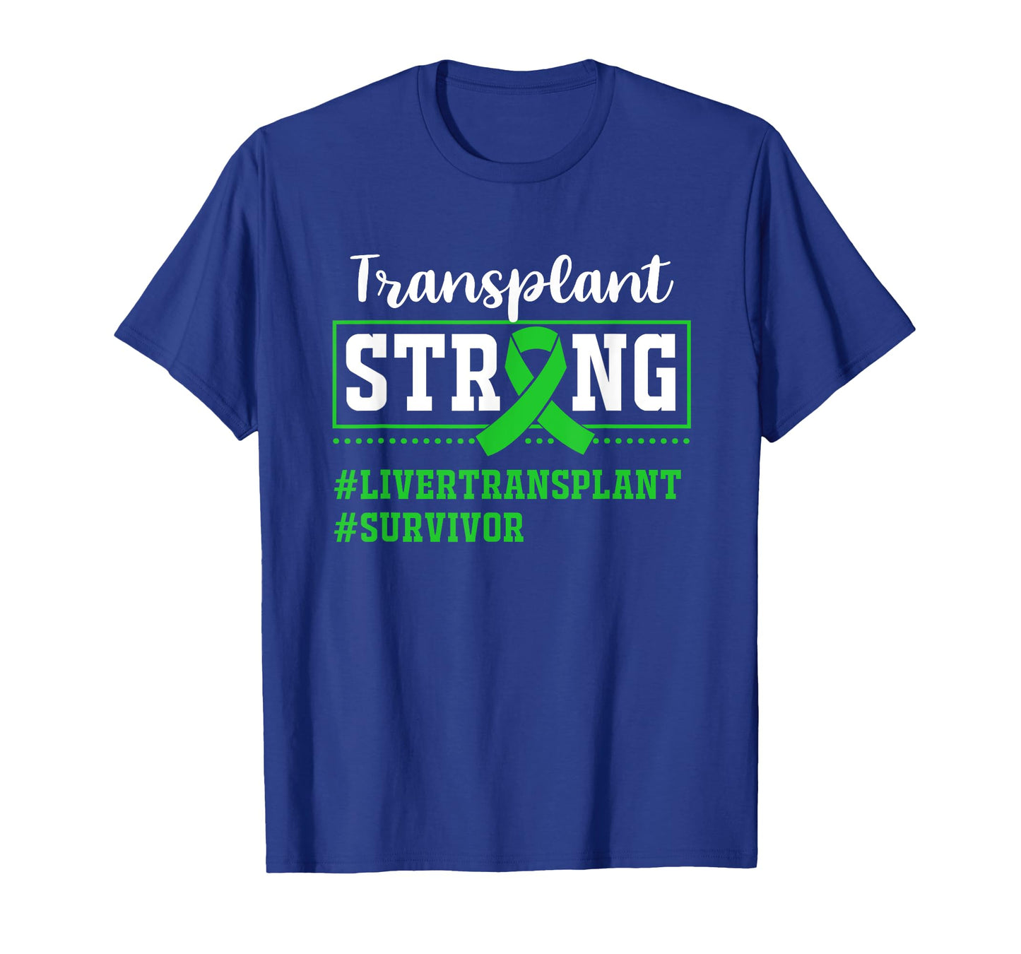 Liver Transplant Survivor Transplant Strong T-Shirt