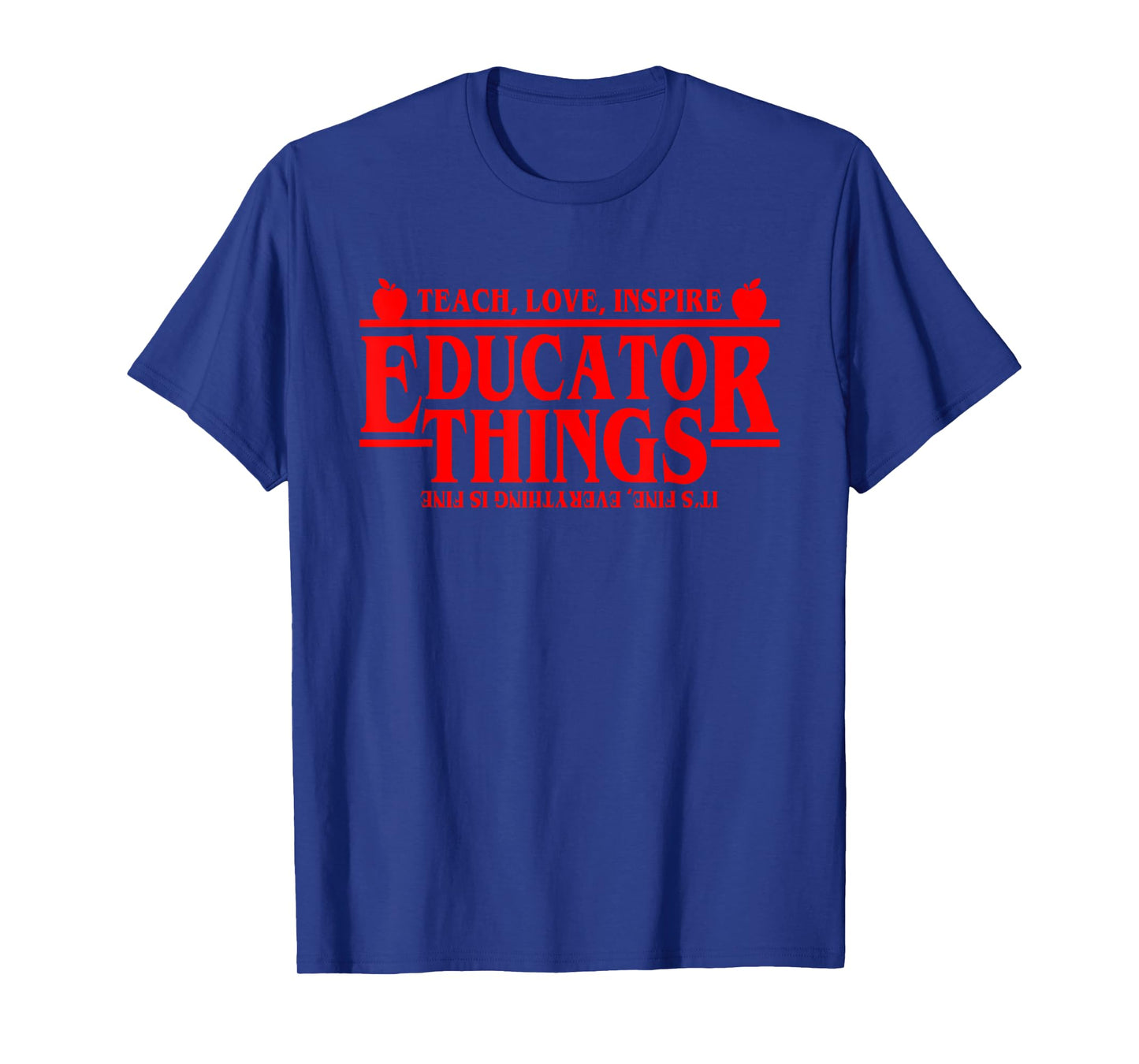 Teach Love Inspire Educator Things It's Fine Everything T-Shirt