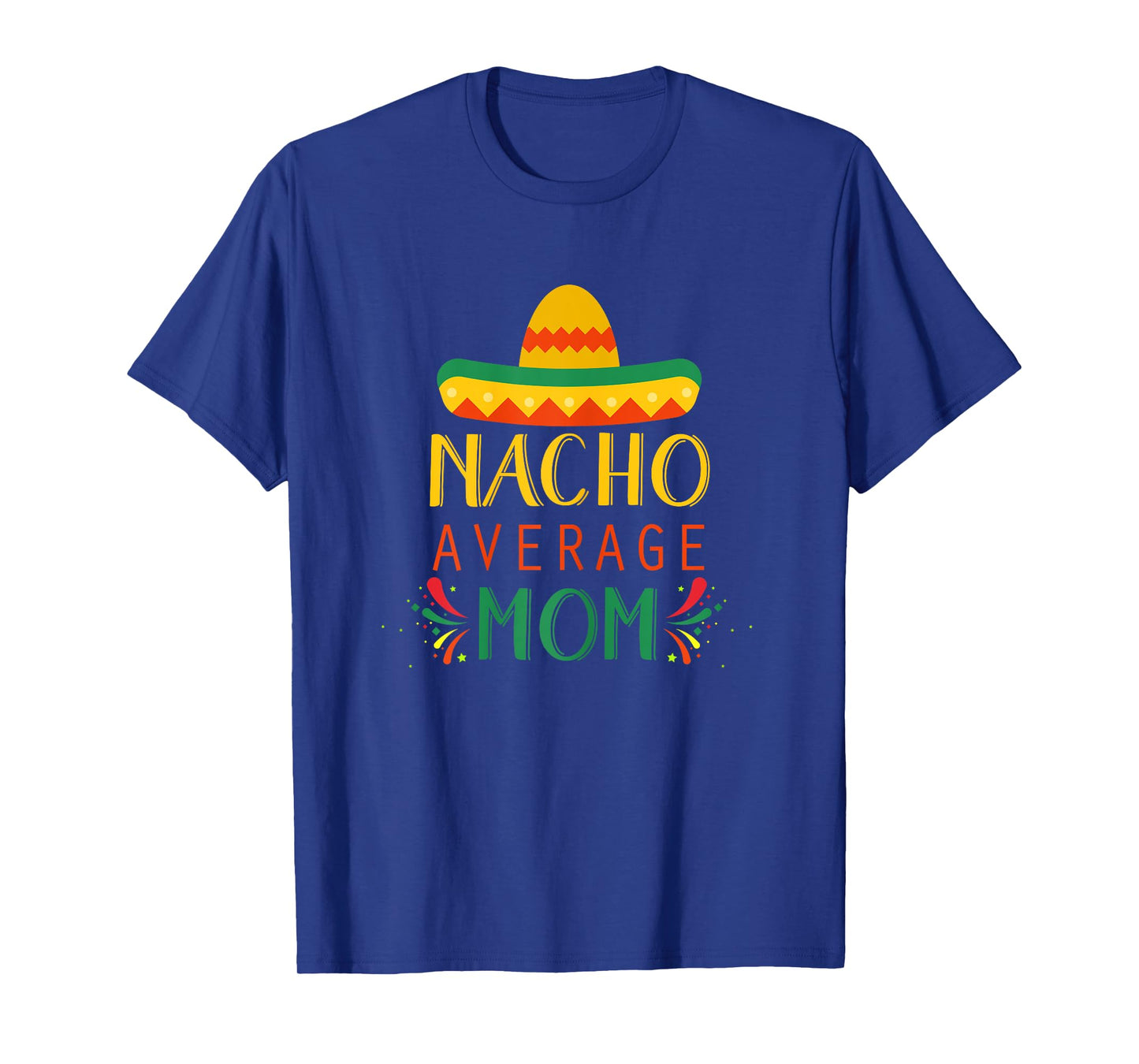 Nacho Average Mom Shirt Funny Cinco De Mayo T-Shirt T-Shirt