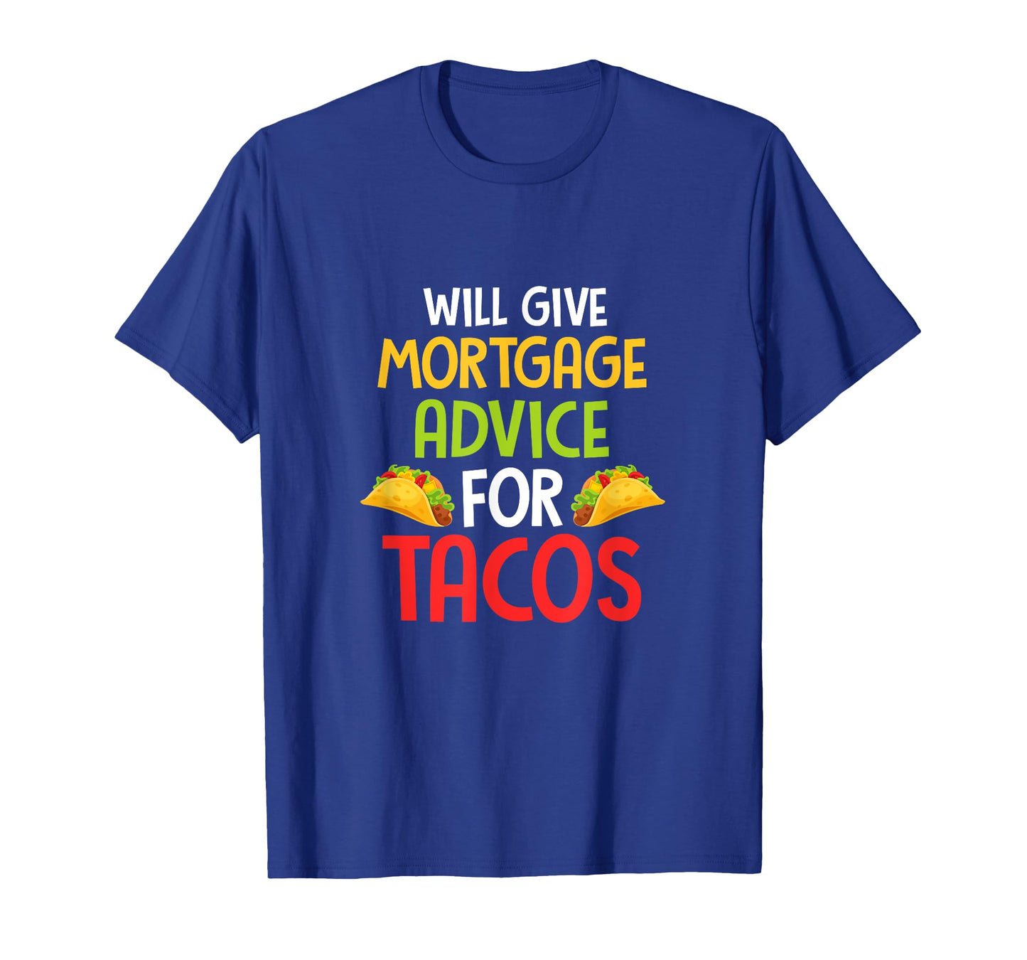 Will give mortgage advice for tacos joke saying Design T-Shirt