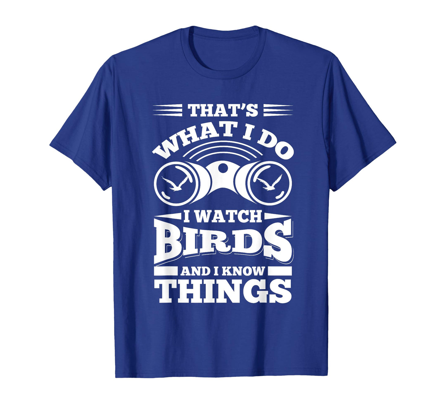 Cute That's What I Do, I Watch Birds And I Know Things Shirt T-Shirt