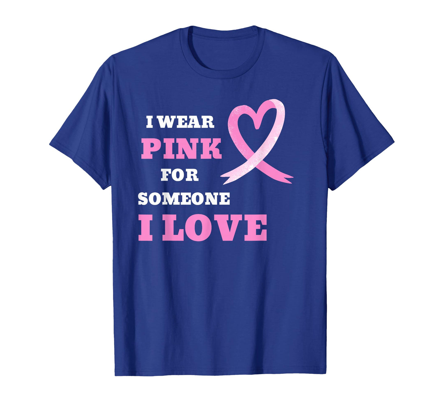 I Wear Pink For Someone I Love Cancer Awareness Tee T-Shirt
