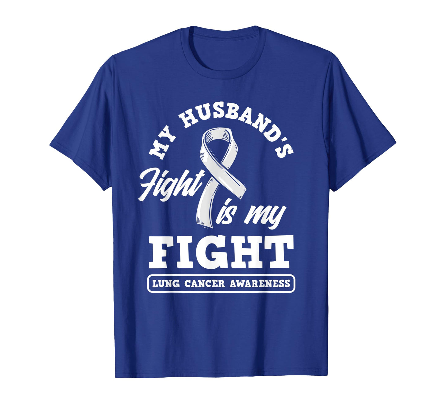 My Husband's Fight Is My Fight Lung Cancer Awareness T-Shirt