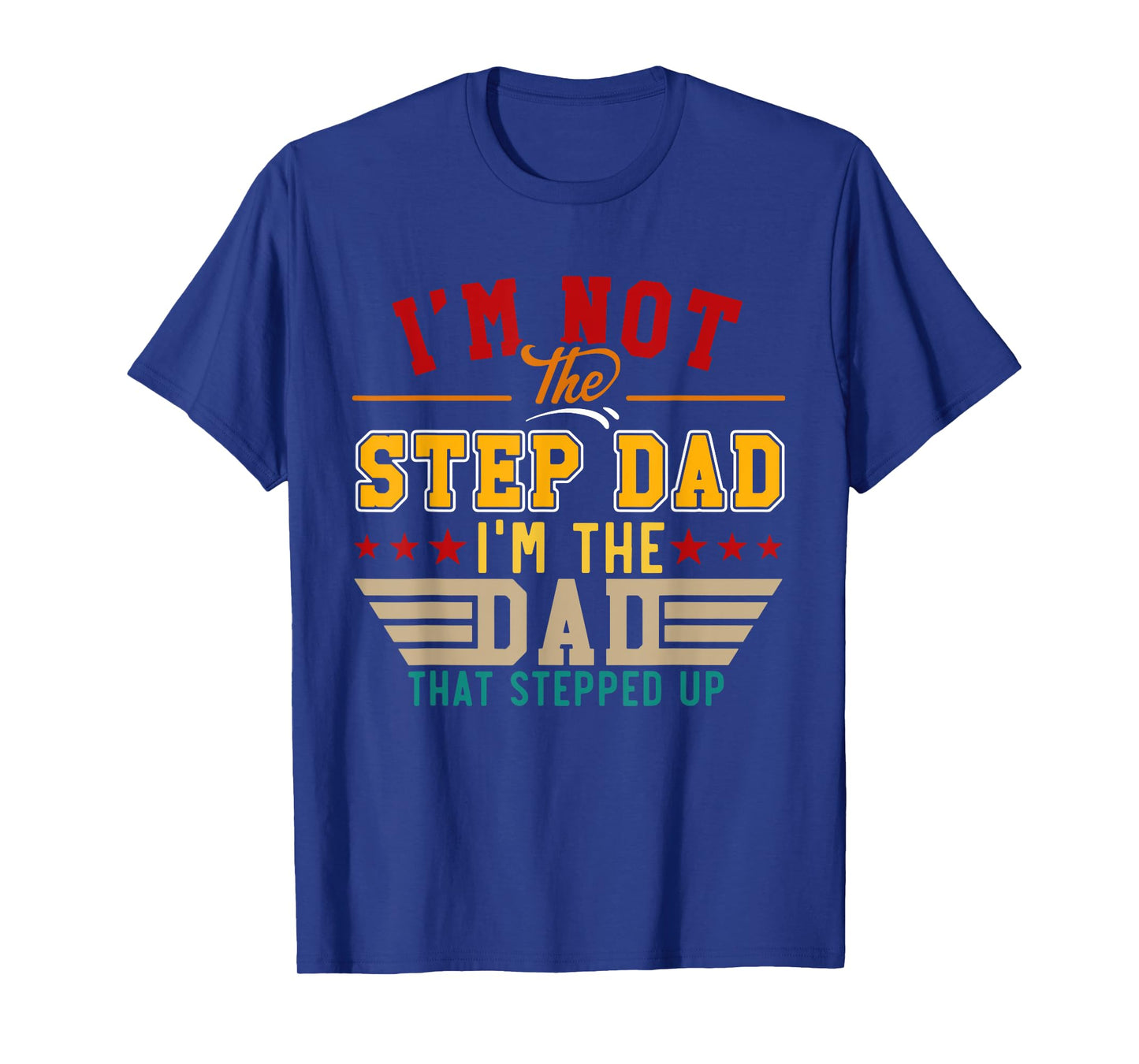 Vintage I'm Not Step Dad I'm Just The Dad That Stepped Up T-Shirt