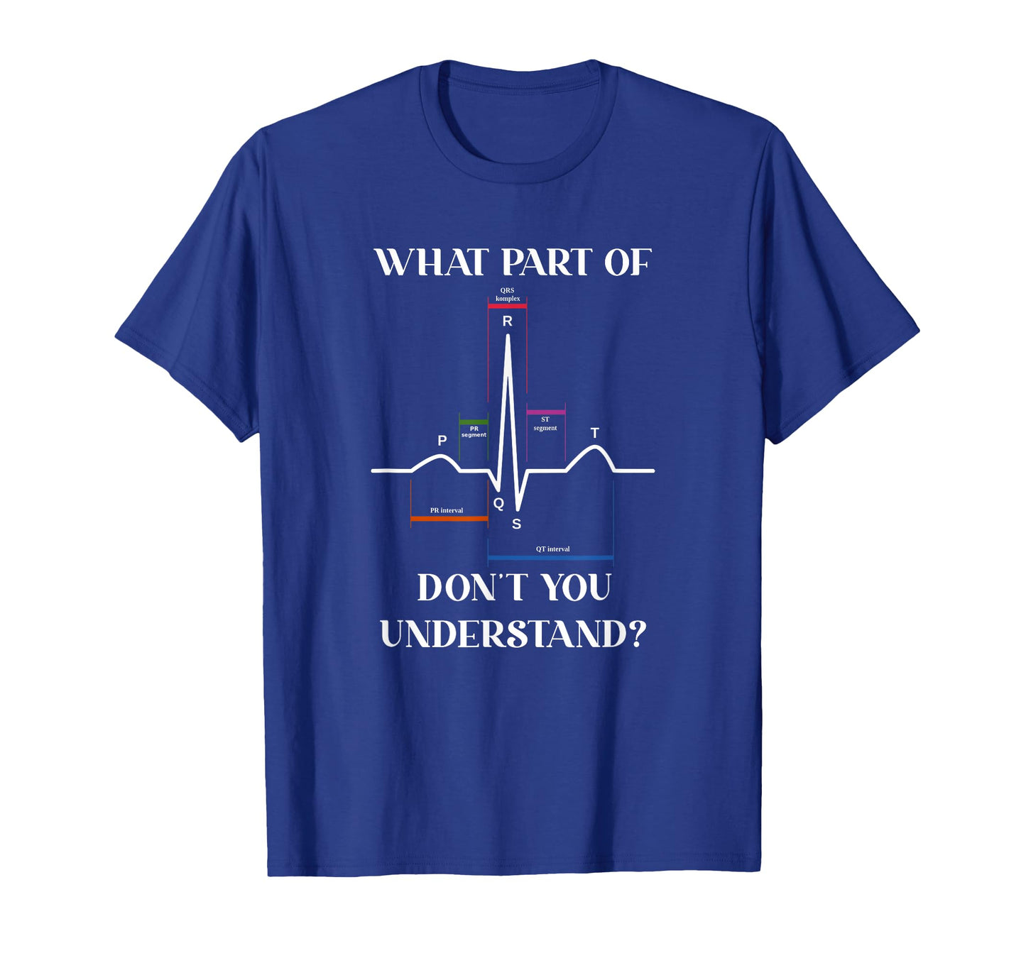 What Part Of Don't You Understand EKG Cardiac Cardiology T-Shirt