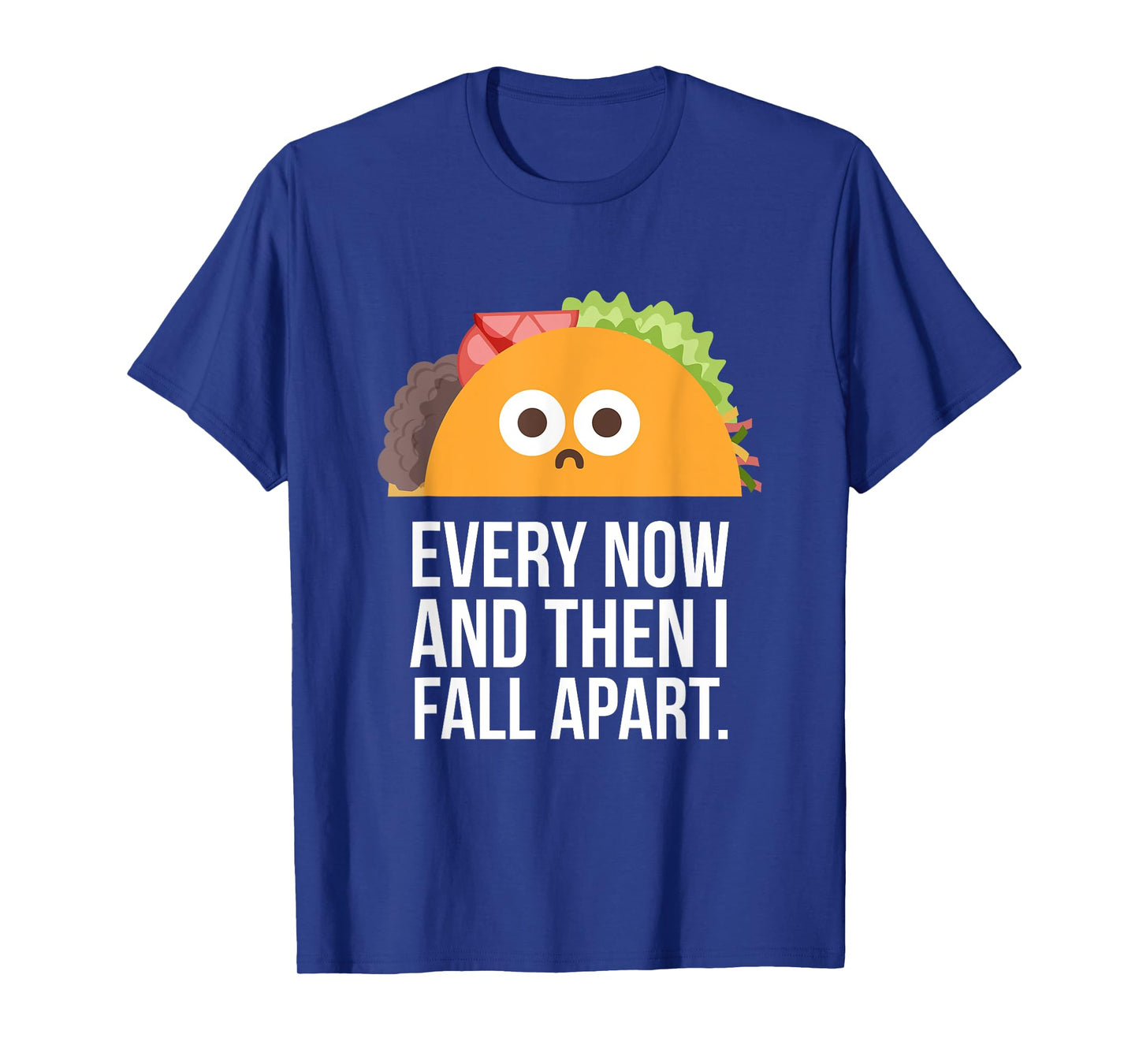 TACO TUESDAY Every now & then I fall apart funny taco shirt T-Shirt