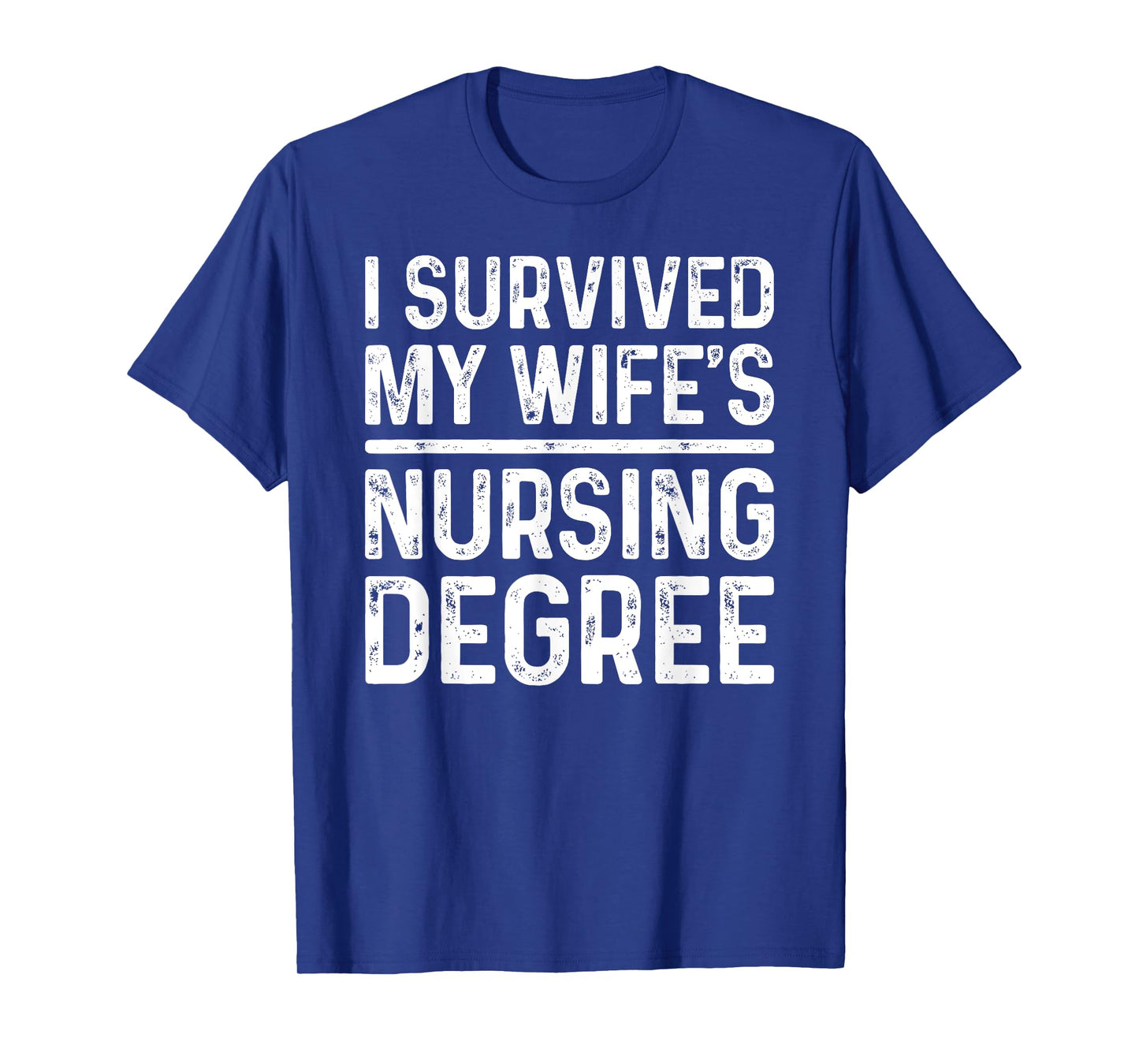 I Survived My Wife's Nursing Degree School Graduation T-Shirt