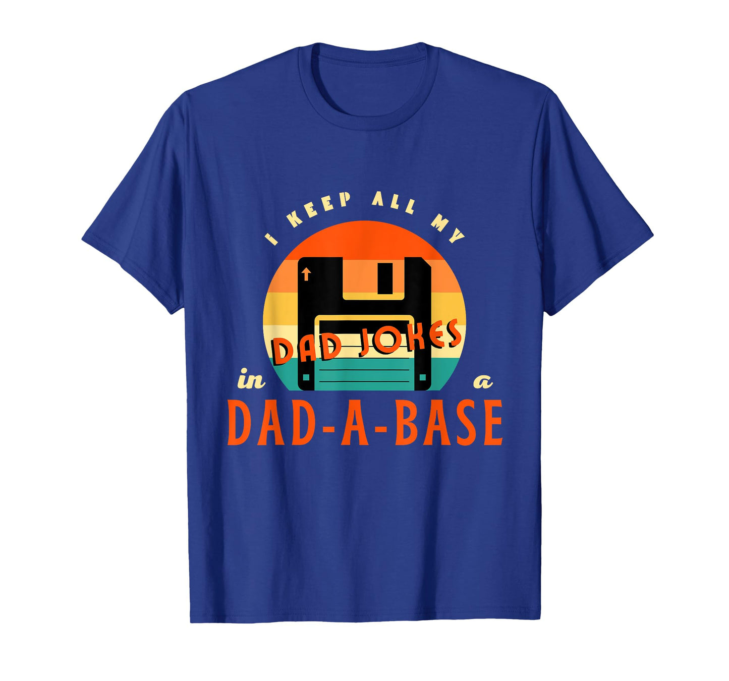 I Keep All My Dad Jokes In A Dad-A-Base Funny Retro Dad Joke T-Shirt