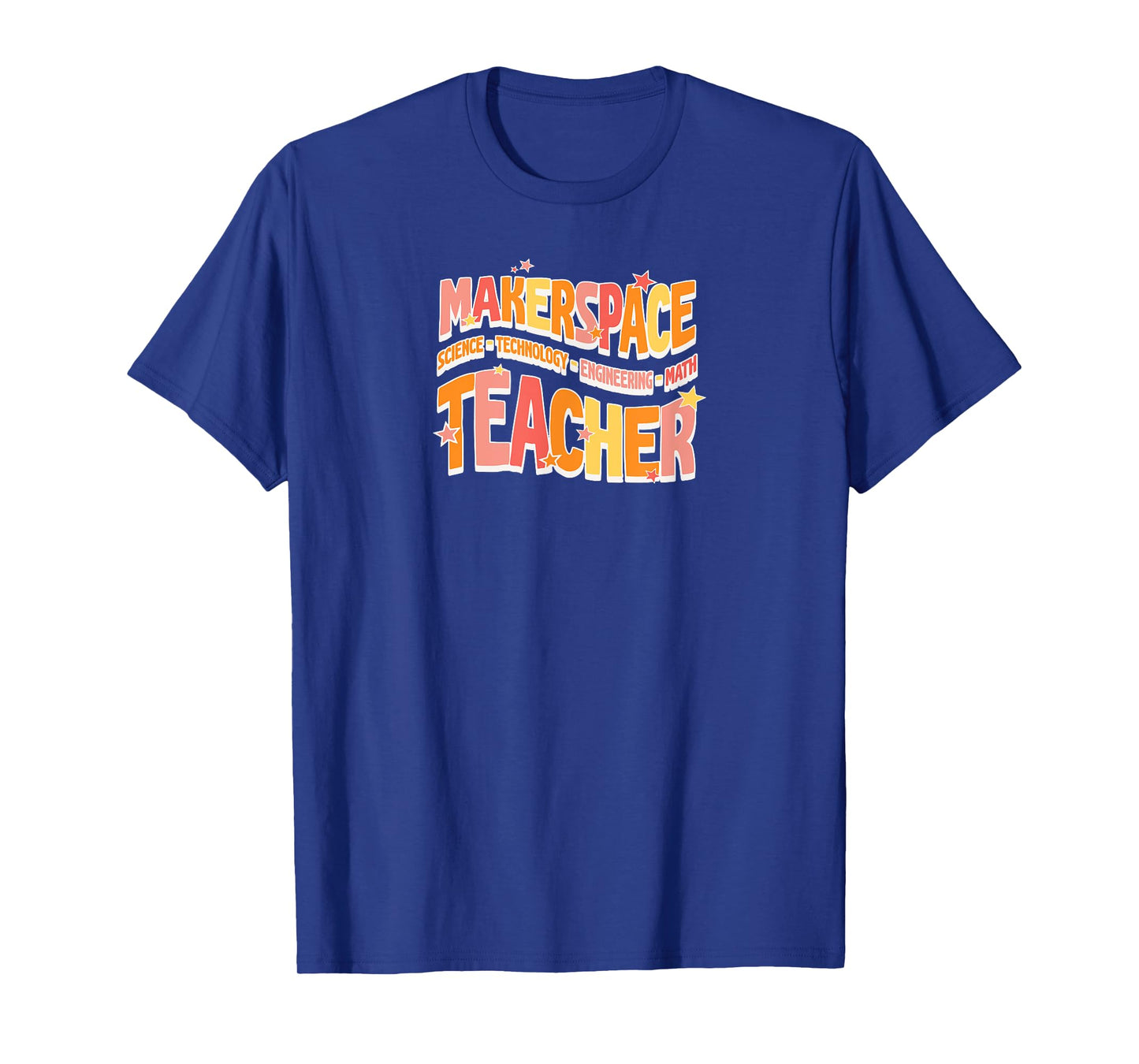 Makerspace Science Technology Engineering Math Teacher Men Women T-Shirt