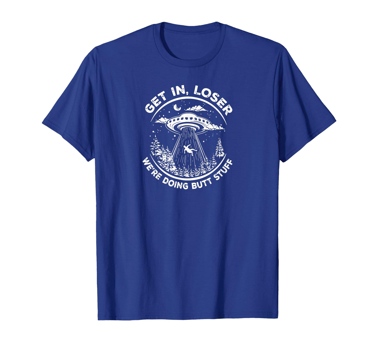 Get in loser we, doing, stuff, funny T-Shirt