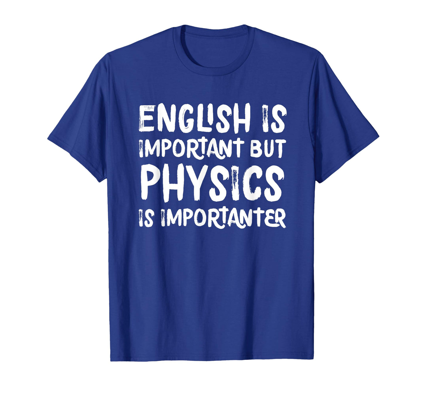 English Is Important But Physics Is Importanter Funny T-Shirt