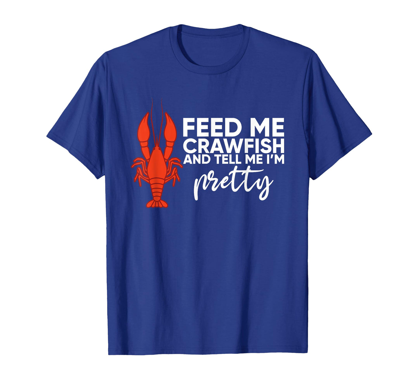 Crawfish Gift For Women Funny Feed Me Tell Me I'm Pretty T-Shirt