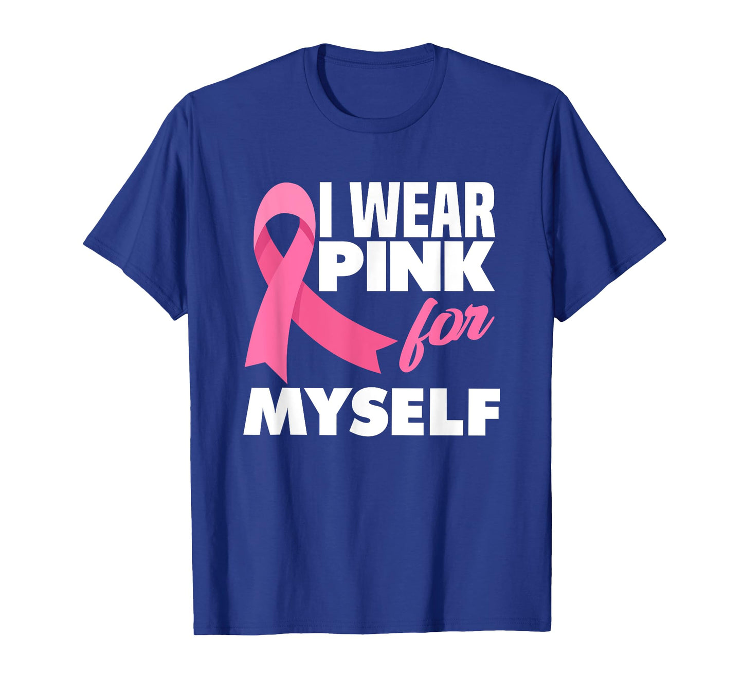 I Wear Pink For Myself Warrior Breast Cancer Awareness T-Shirt