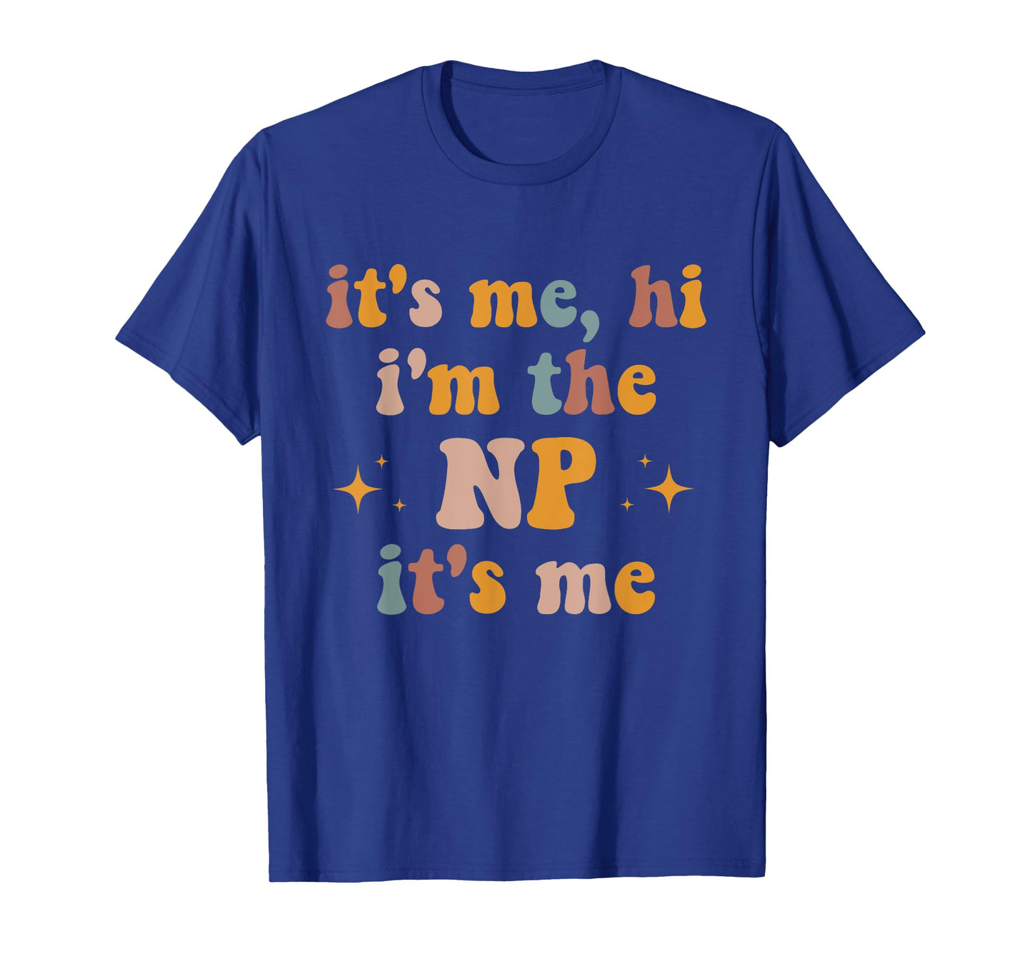 It's Me Hi I'm The NP It's Me Funny Nurse Practitioner T-Shirt