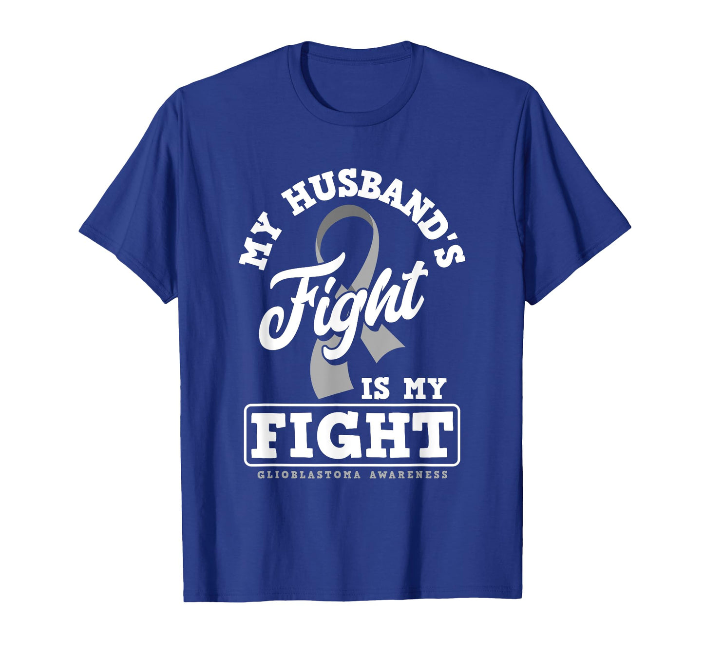 My Husband's Fight Is My Fight Glioblastoma Awareness T-Shirt