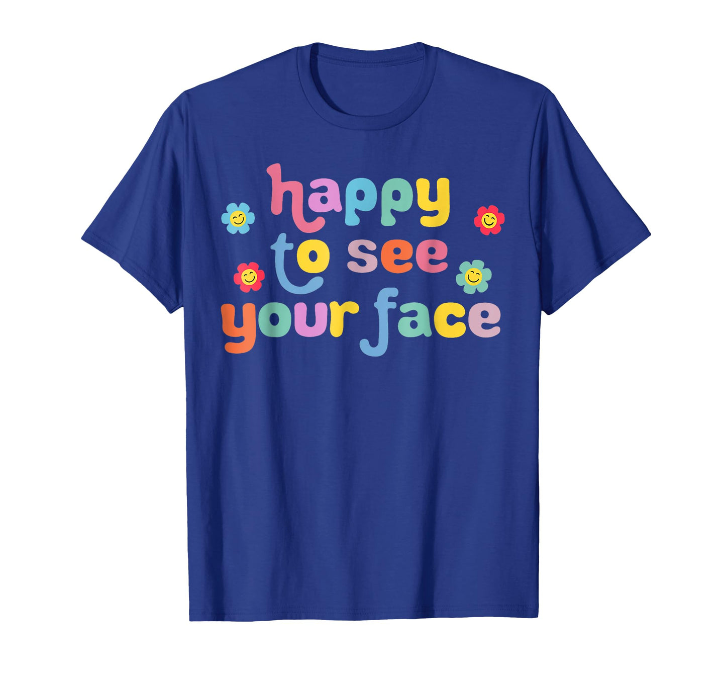 Happy to See Your Face Teachers Students First Day Of School T-Shirt