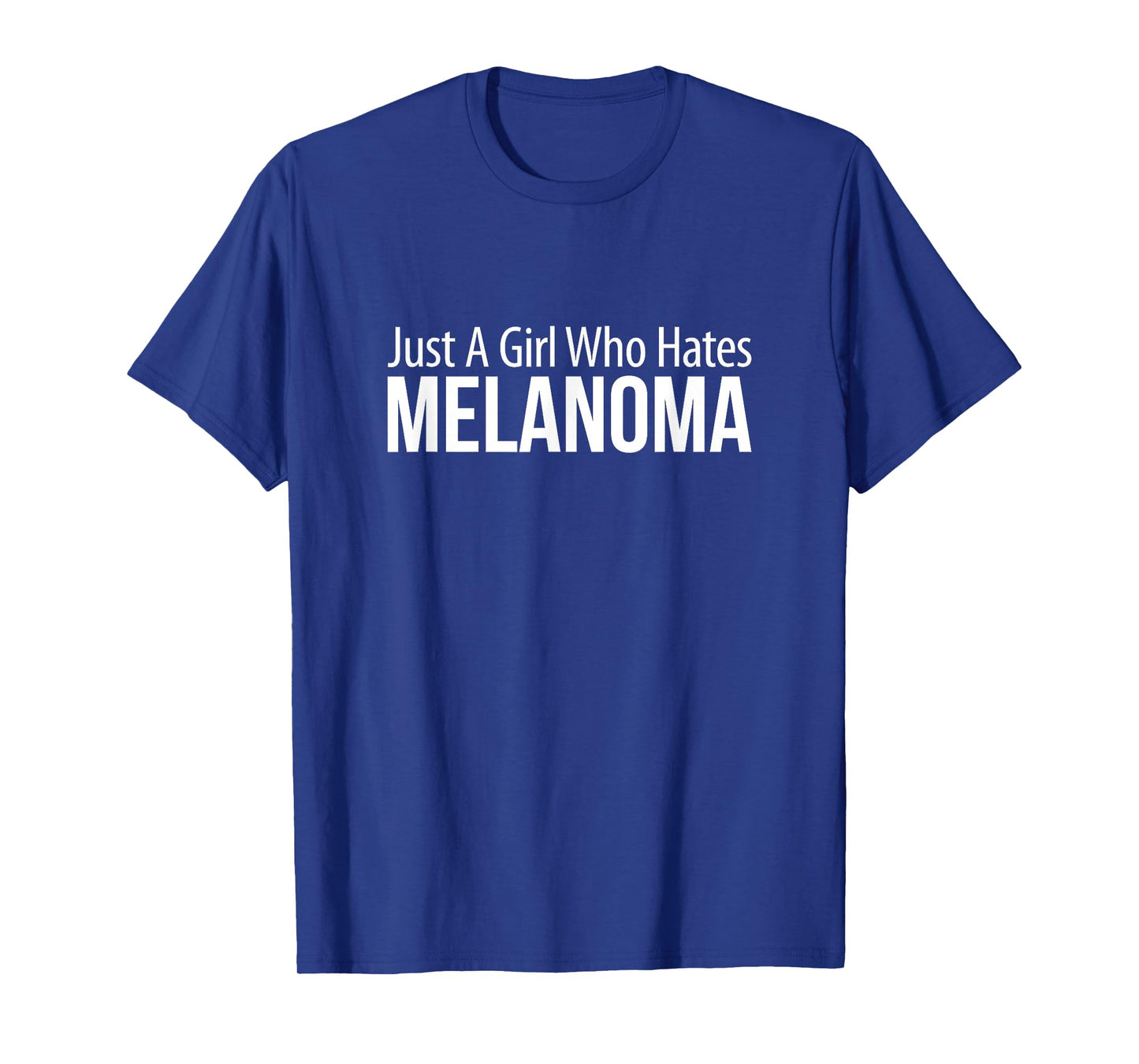 Just A Girl Who Hates Melanoma - T-Shirt