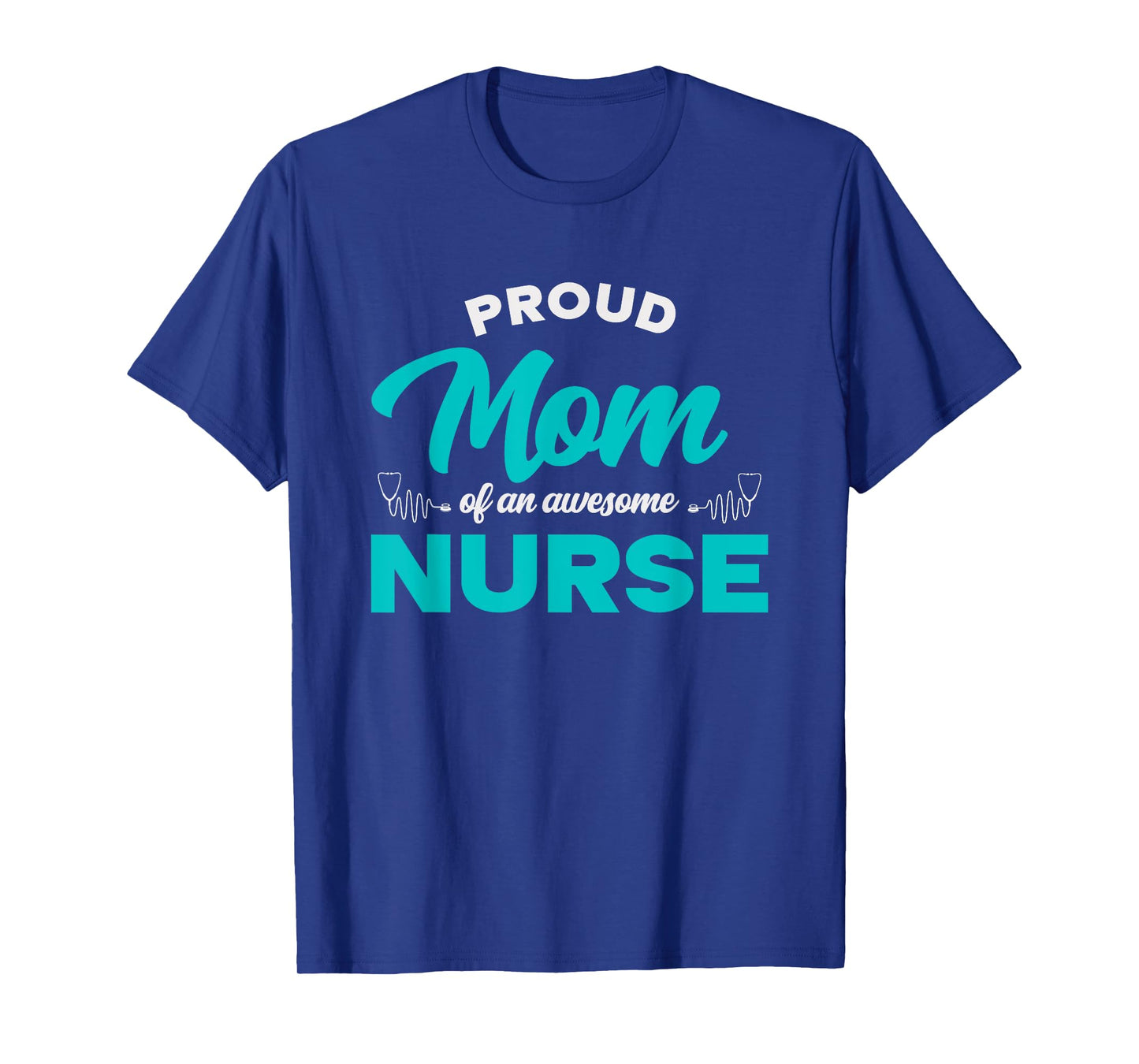 Proud Mom Of An Awesome Nurse - Mom of a Nurse T-Shirt