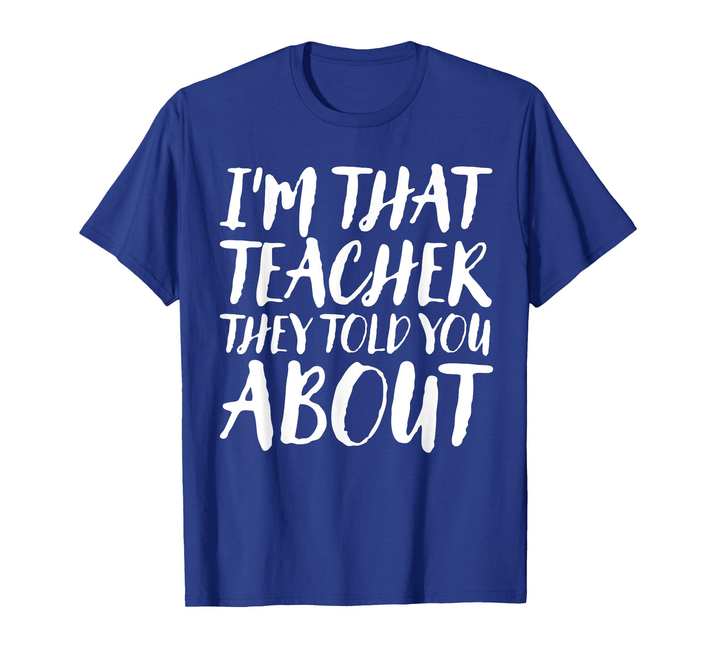 I'm That Teacher They Told You About Funny Back To School T-Shirt