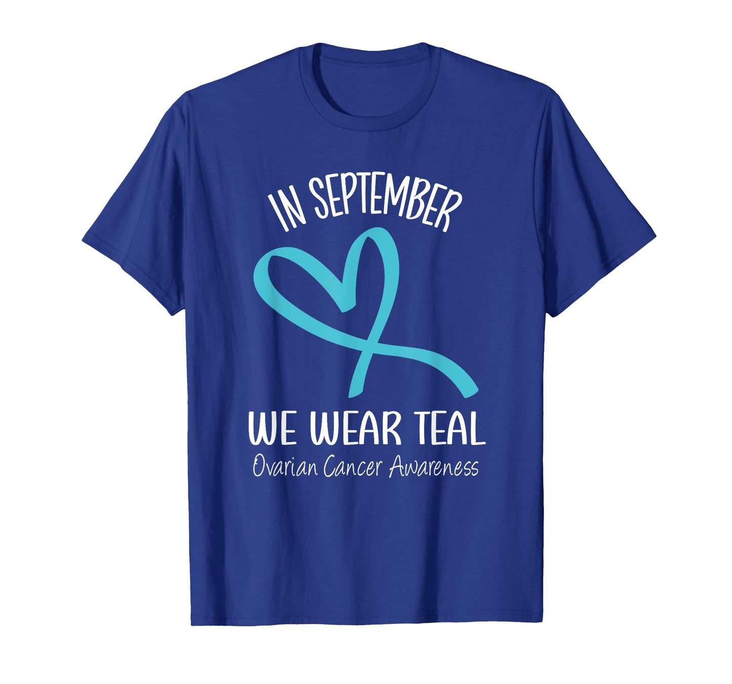 Heart Ribbon September We Wear Teal Ovarian Cancer Awareness T-Shirt