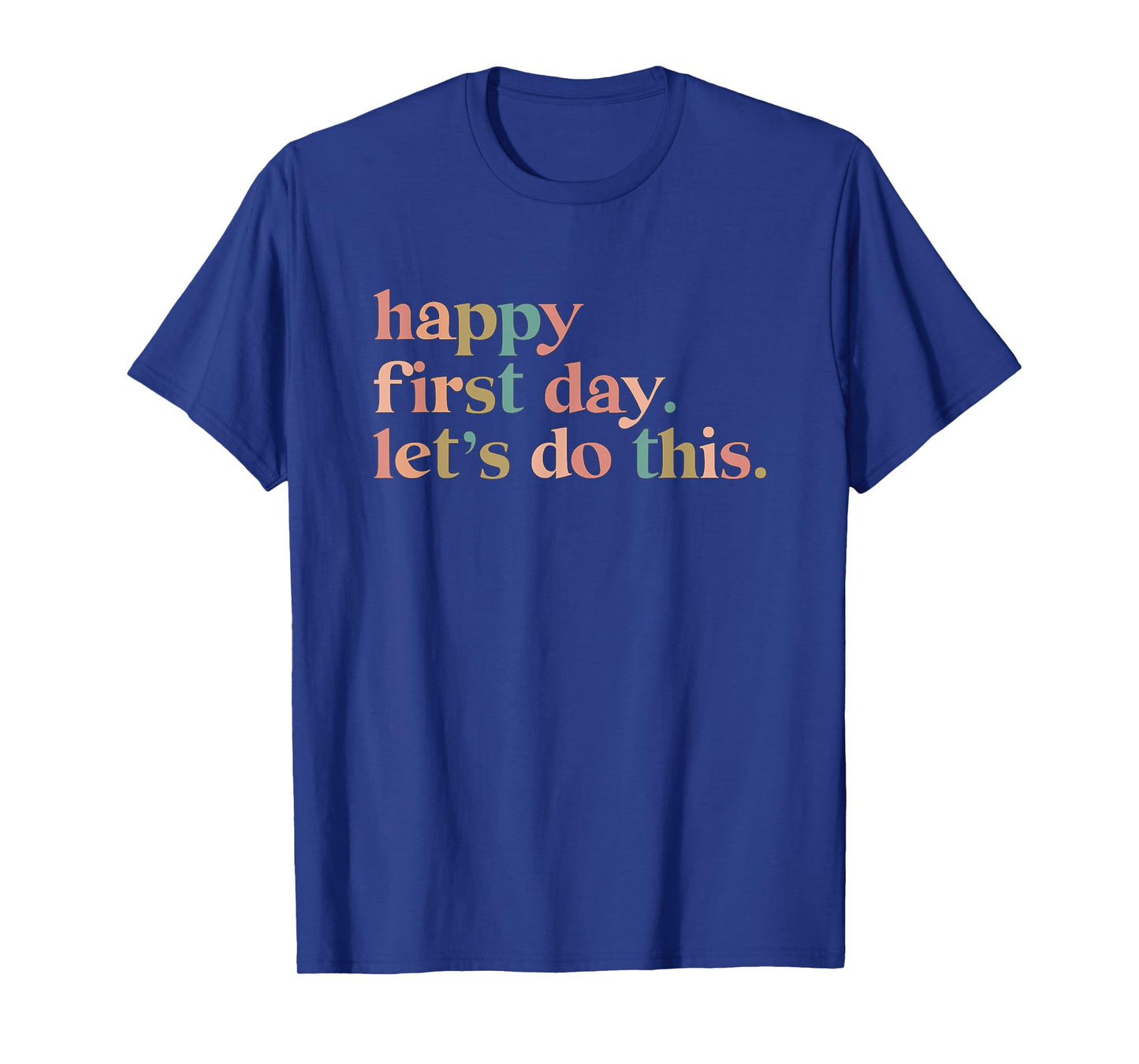 happy first day let's do this T-Shirt