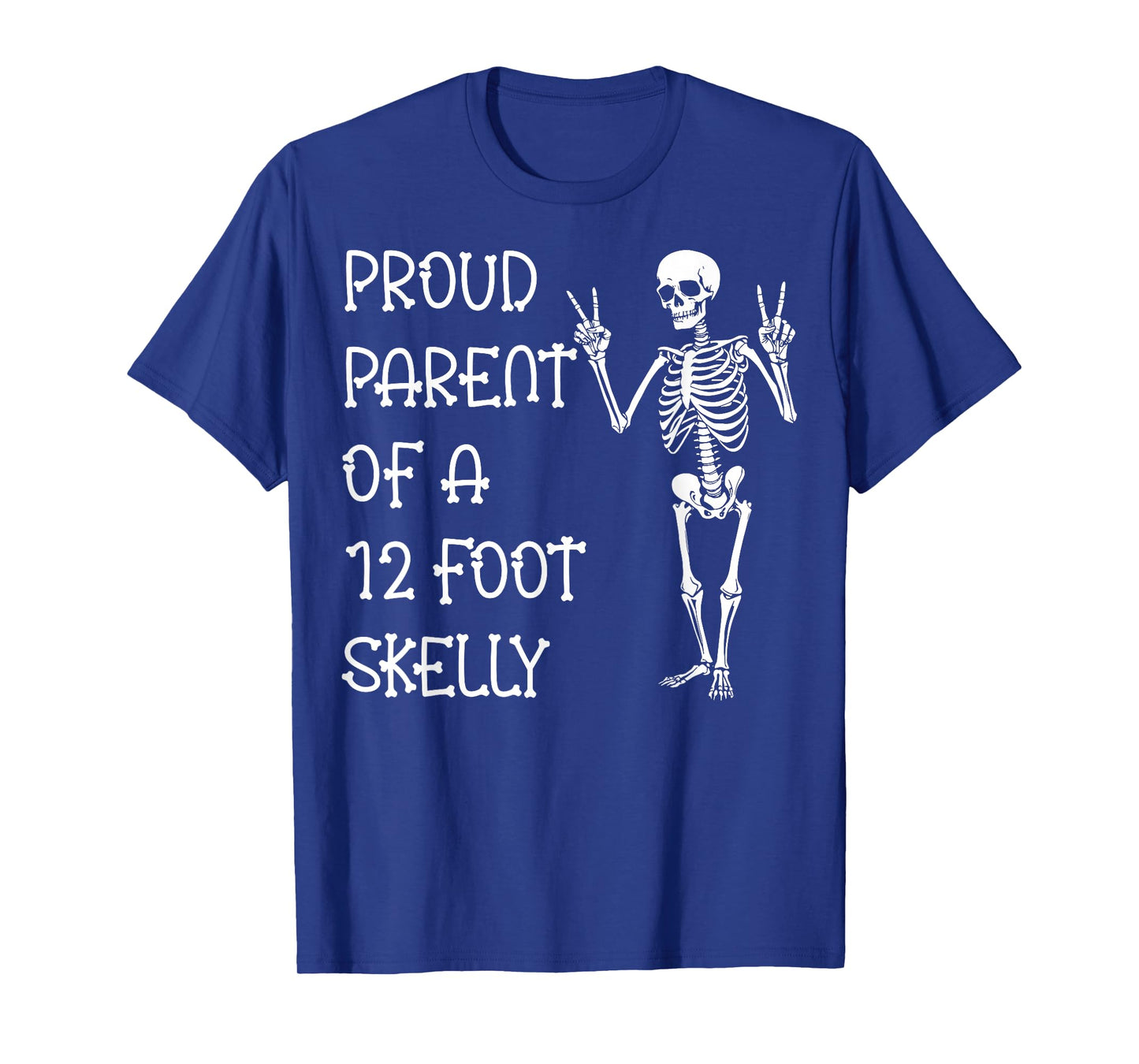 Proud Parent of A 12 Foot Skelly - Halloween T-Shirt