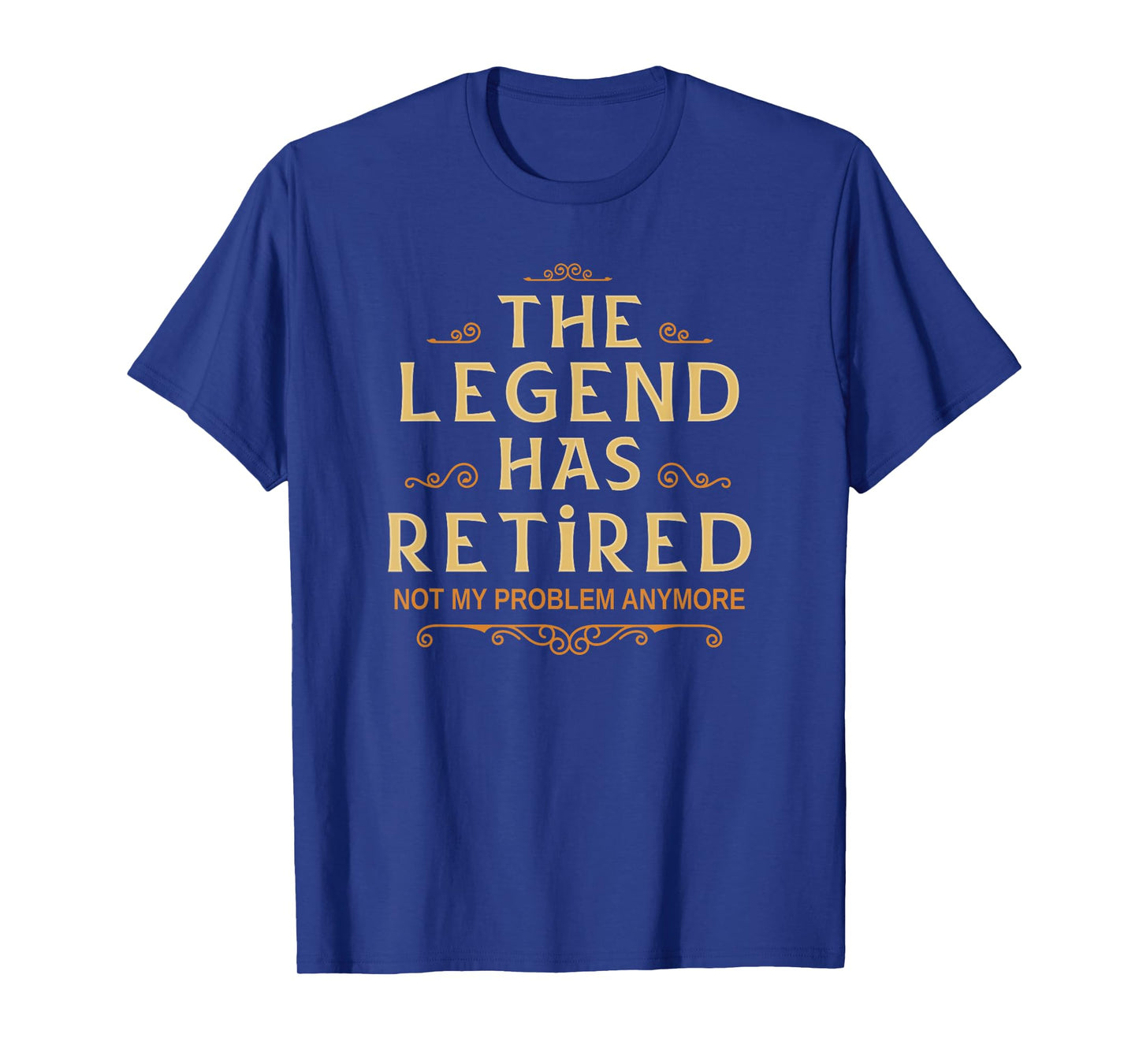 Mens The Legend Has Retired Not My Problem Anymore Men Retirement T-Shirt
