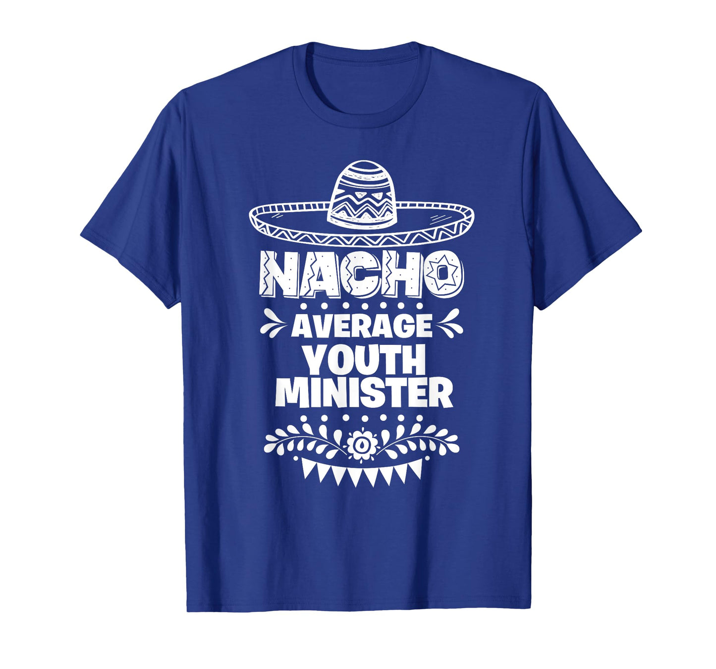 Nacho Average Youth minister Fun Gift Cinco De Mayo T-Shirt