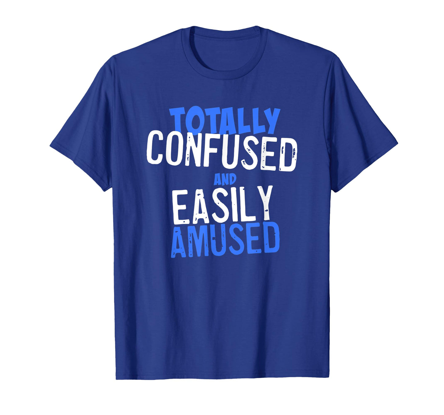 Totally Confused and Easily Amused T-Shirt